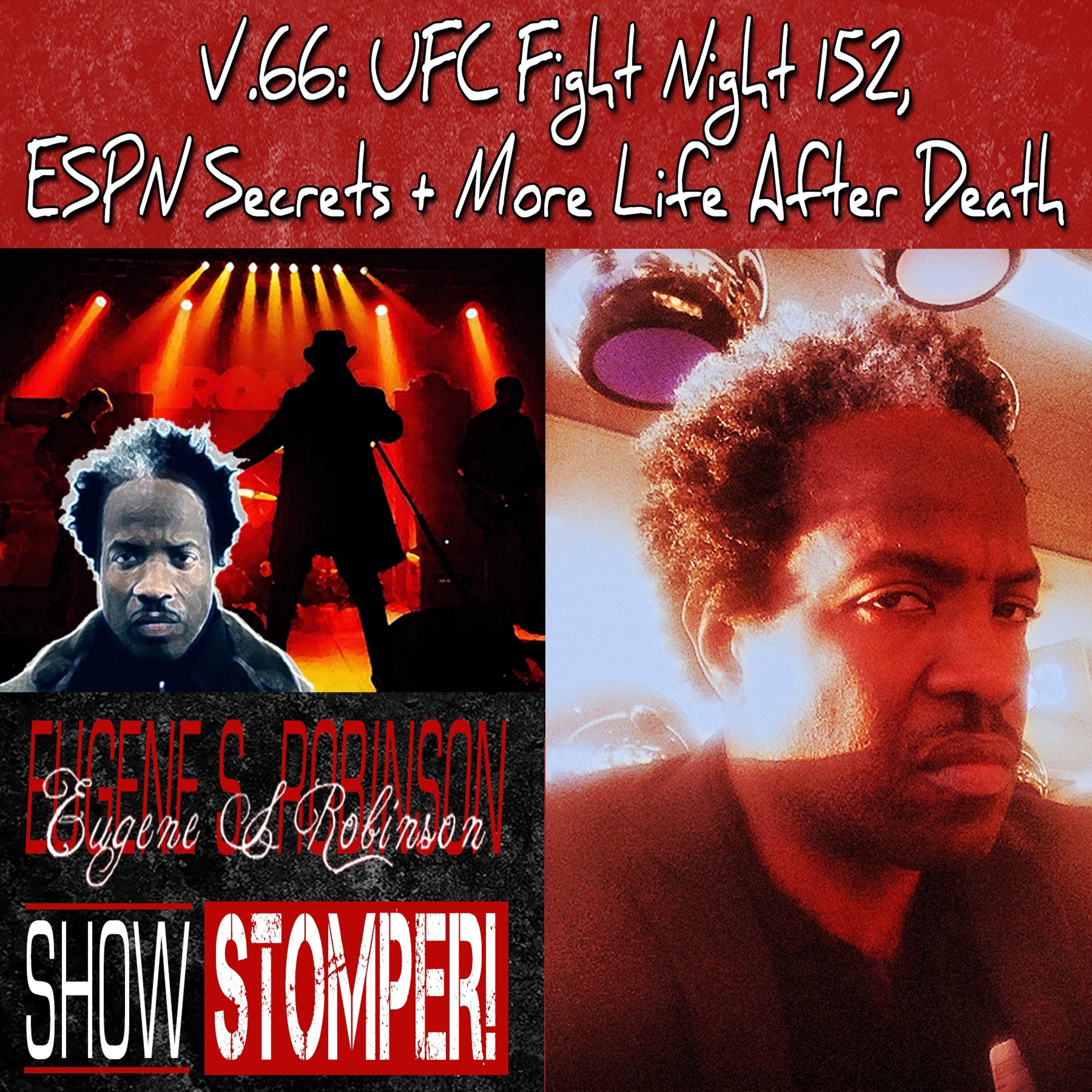 V.66 UFC FN 152, ESPN Secrets + More Life After Death On The Eugene S. Robinson Show Stomper!