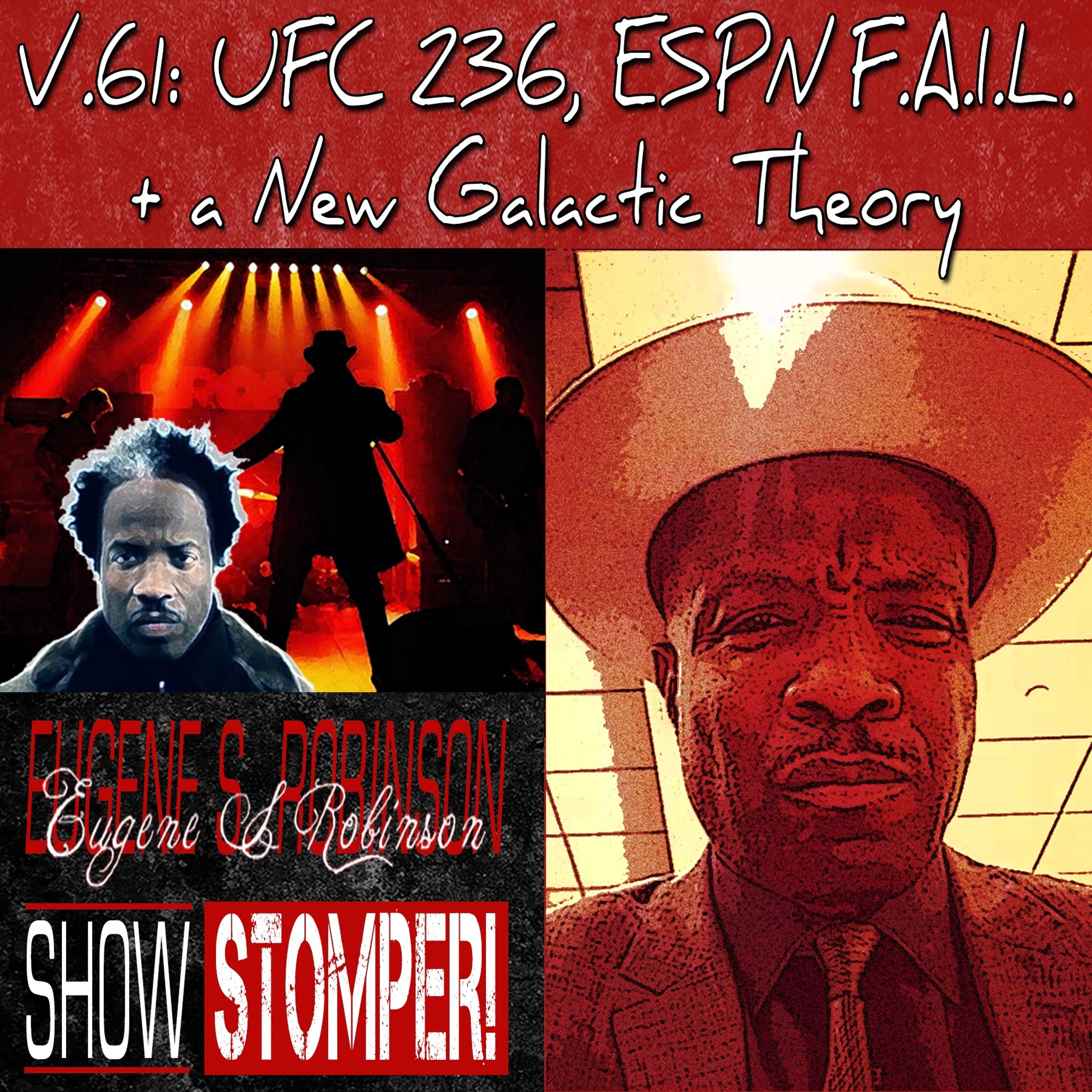 V.61 UFC 236 ESPN F.A.I.L. + A New Galactic Theory on The Eugene S. Robinson Show Stomper!