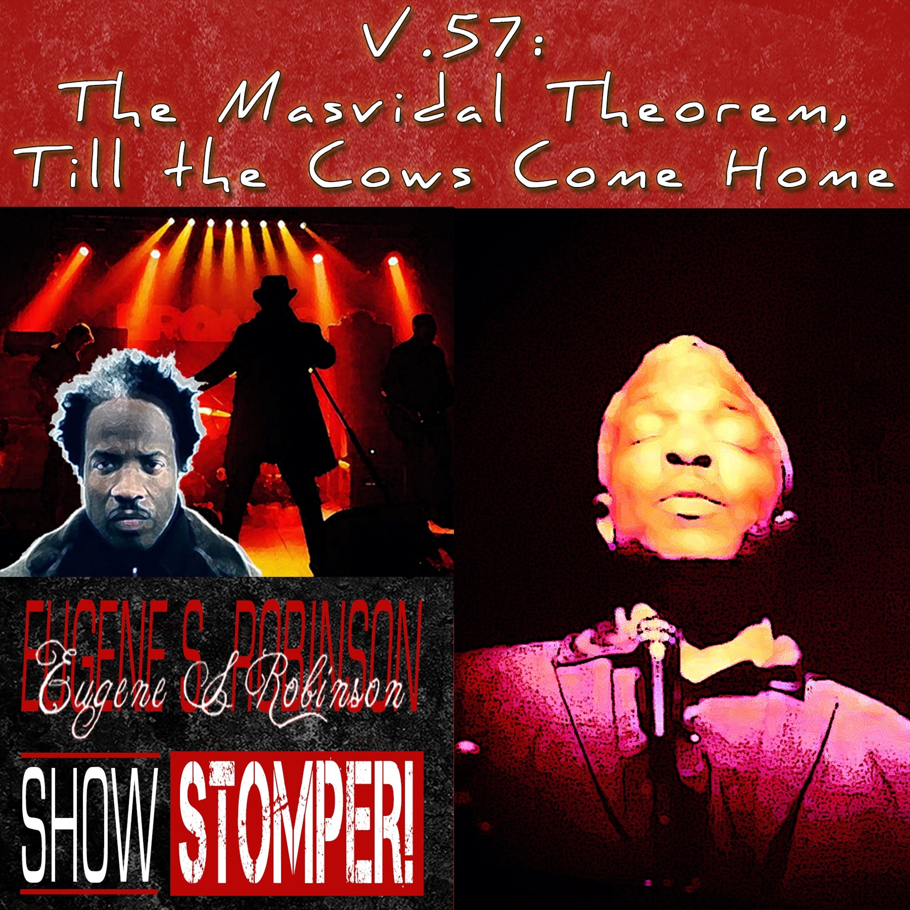 V. 57: The Masvidal Theorem, Till the Cows Come Home on The Eugene S. Robinson Show Stomper!