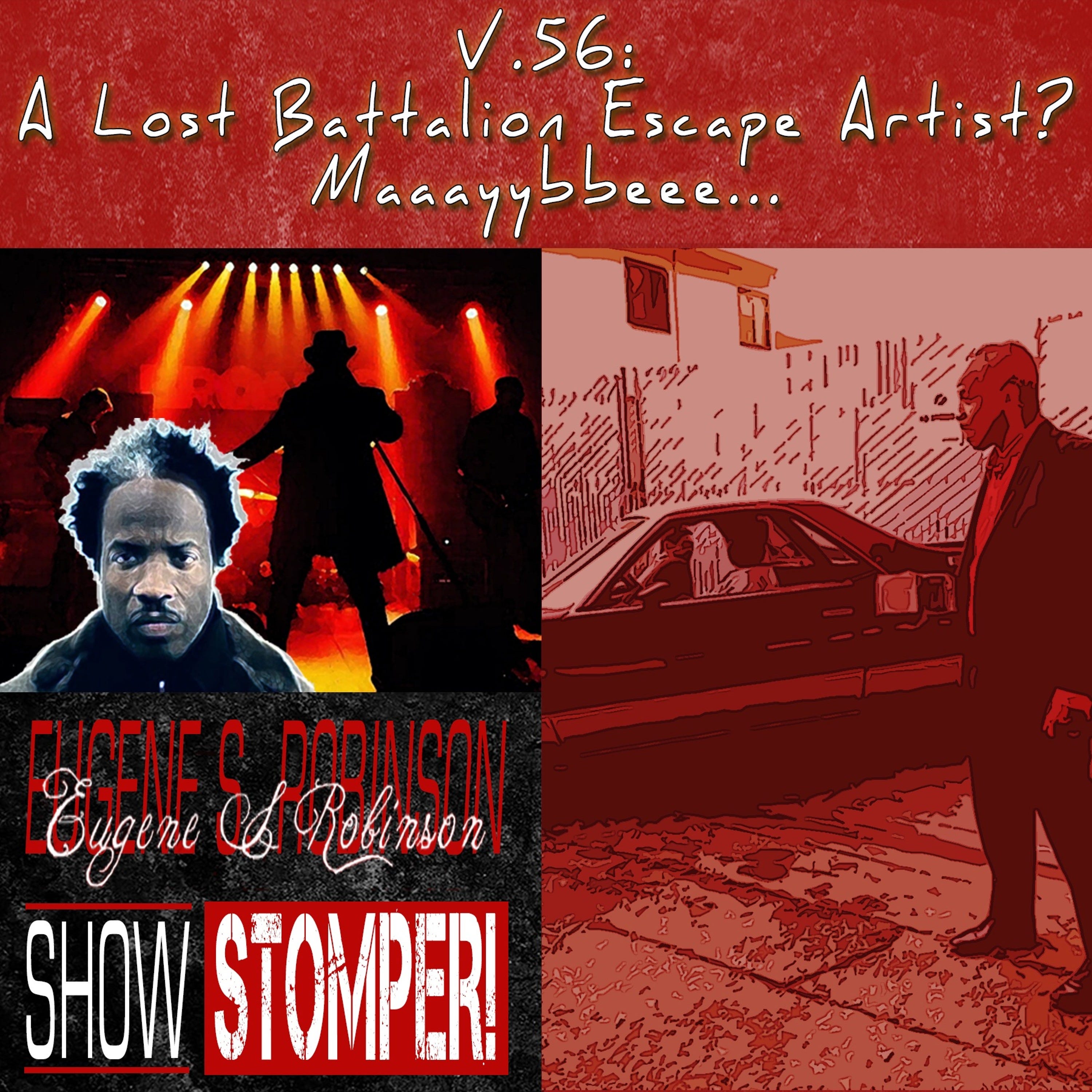 V.56 A Lost Battalion Escape Artist Maaayybbeee... On The Eugene S. Robinson Show Stomper!