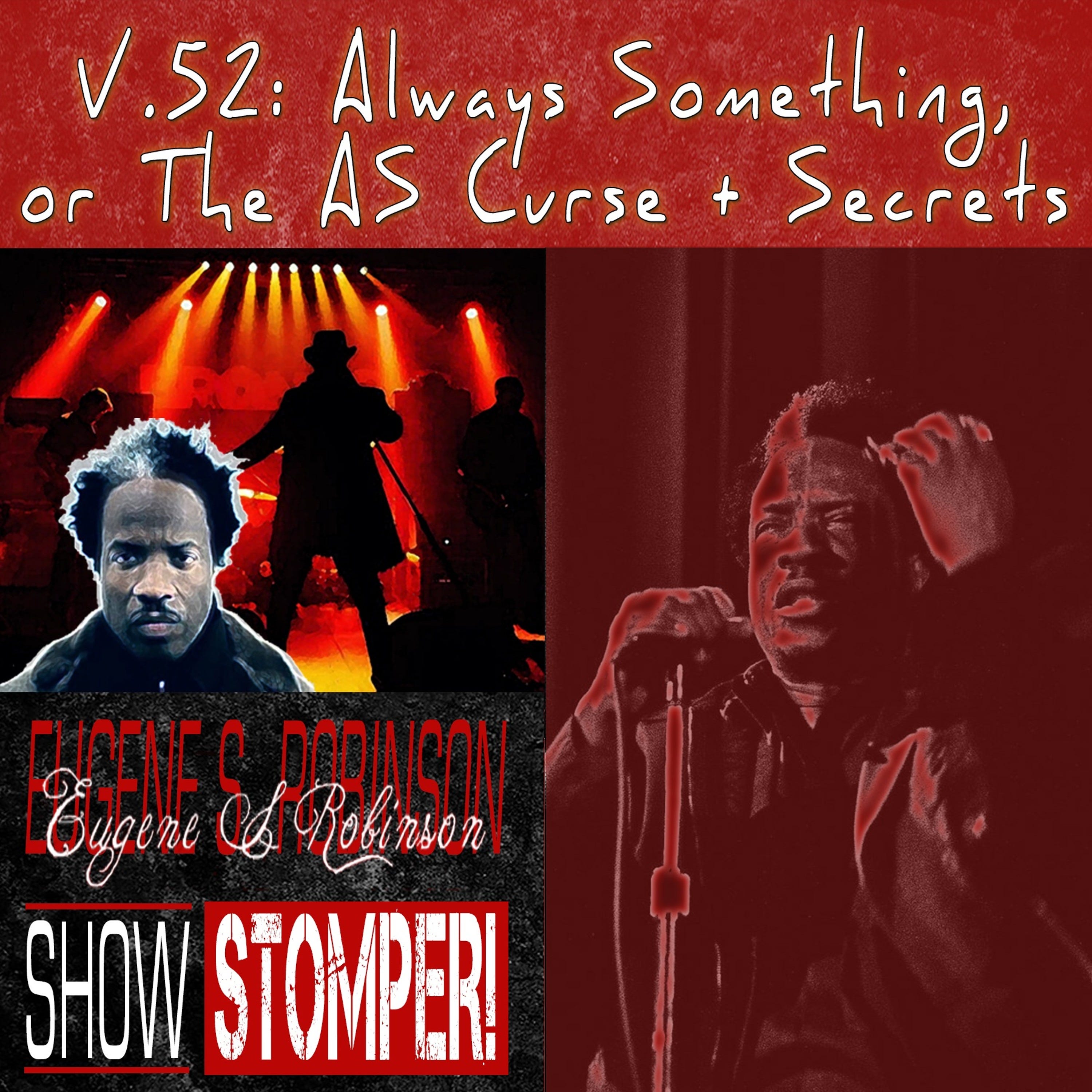 V.52 Always Something Or The AS Curse + Secrets On The Eugene S. Robinson Show Stomper