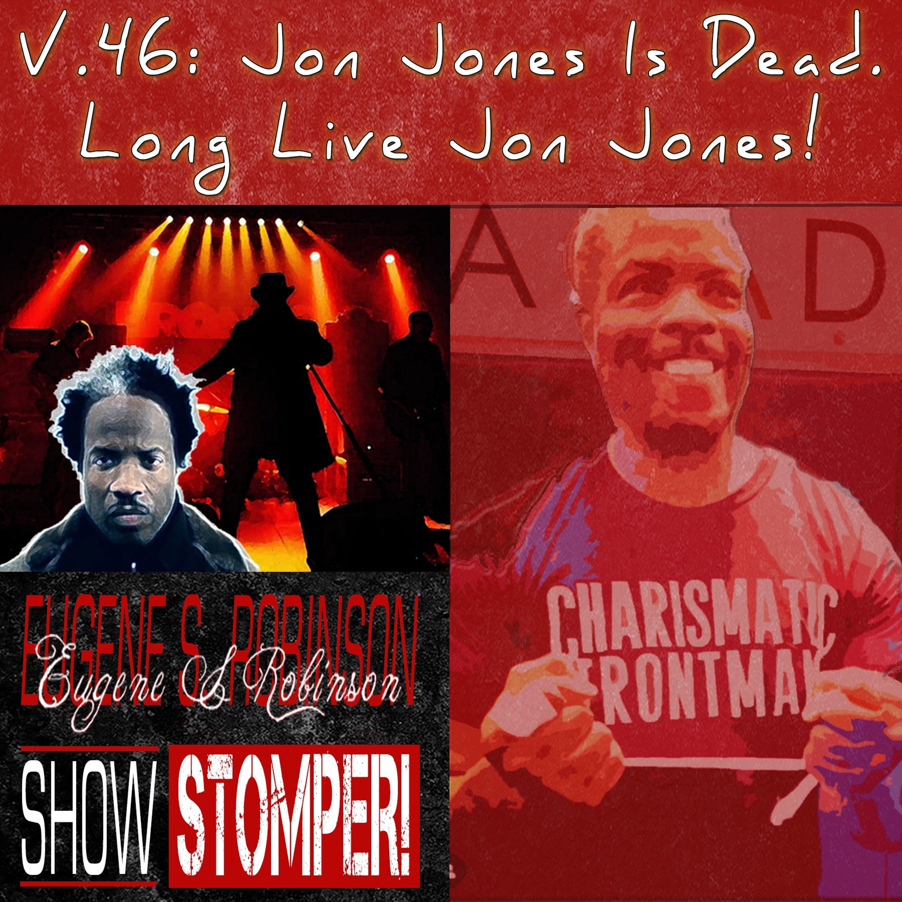 The Eugene S. Robinson Show Stomper! V.46: Jon Jones Is Dead. Long Live Jon Jones! episode artwork