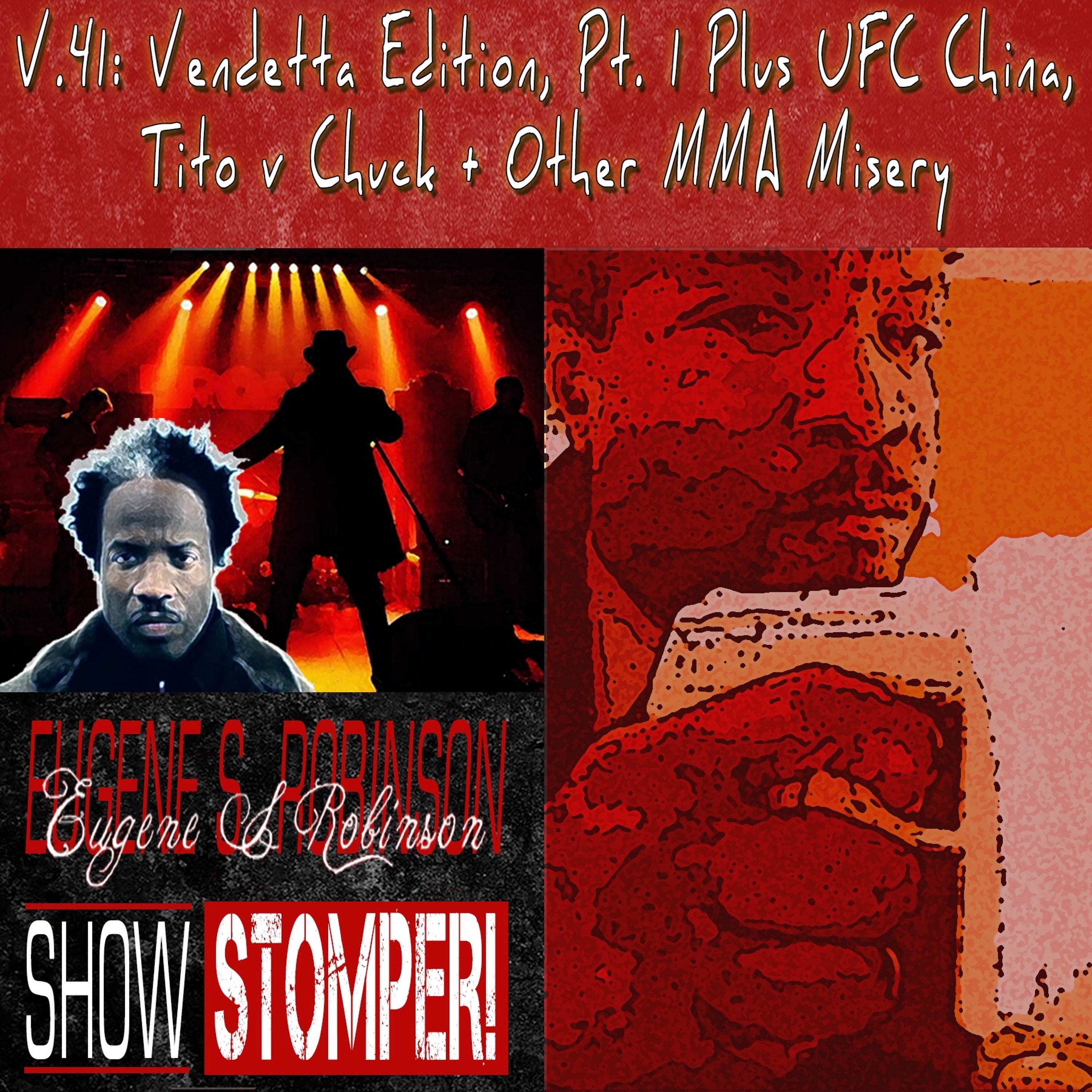 The Eugene S. Robinson Show Stomper! V.41-Vendetta Edition Pt.1 + UFC China Tito V Chuck....