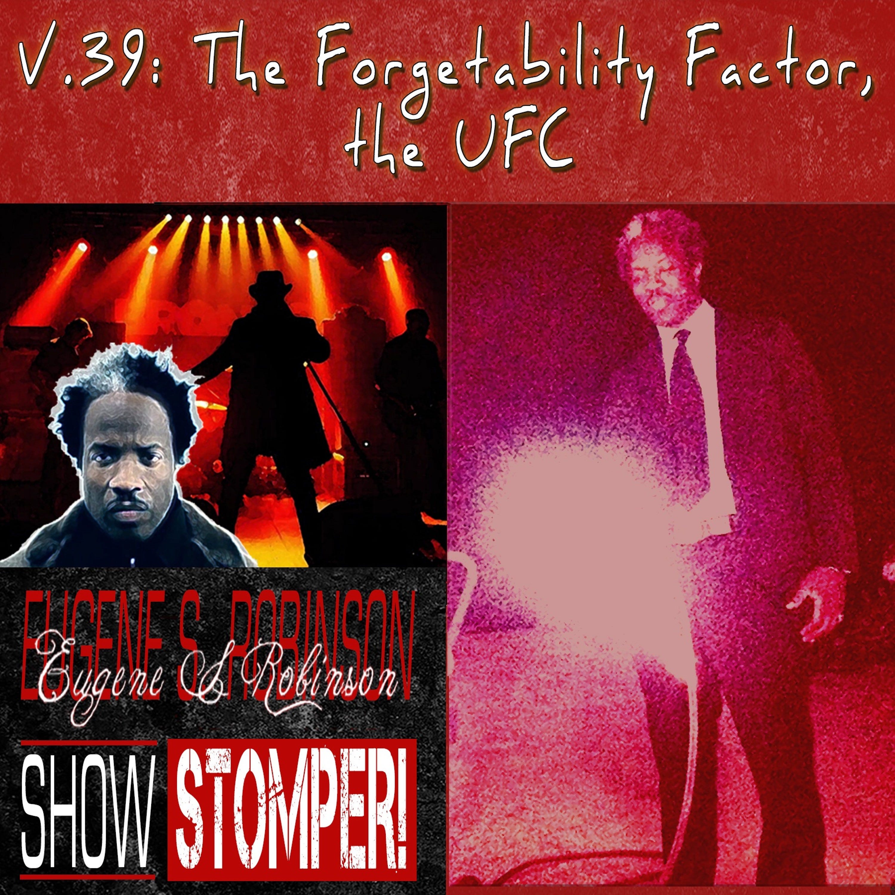 The Eugene S. Robinson Show Stomper! V.39 - The Forgettability Factor, The UFC