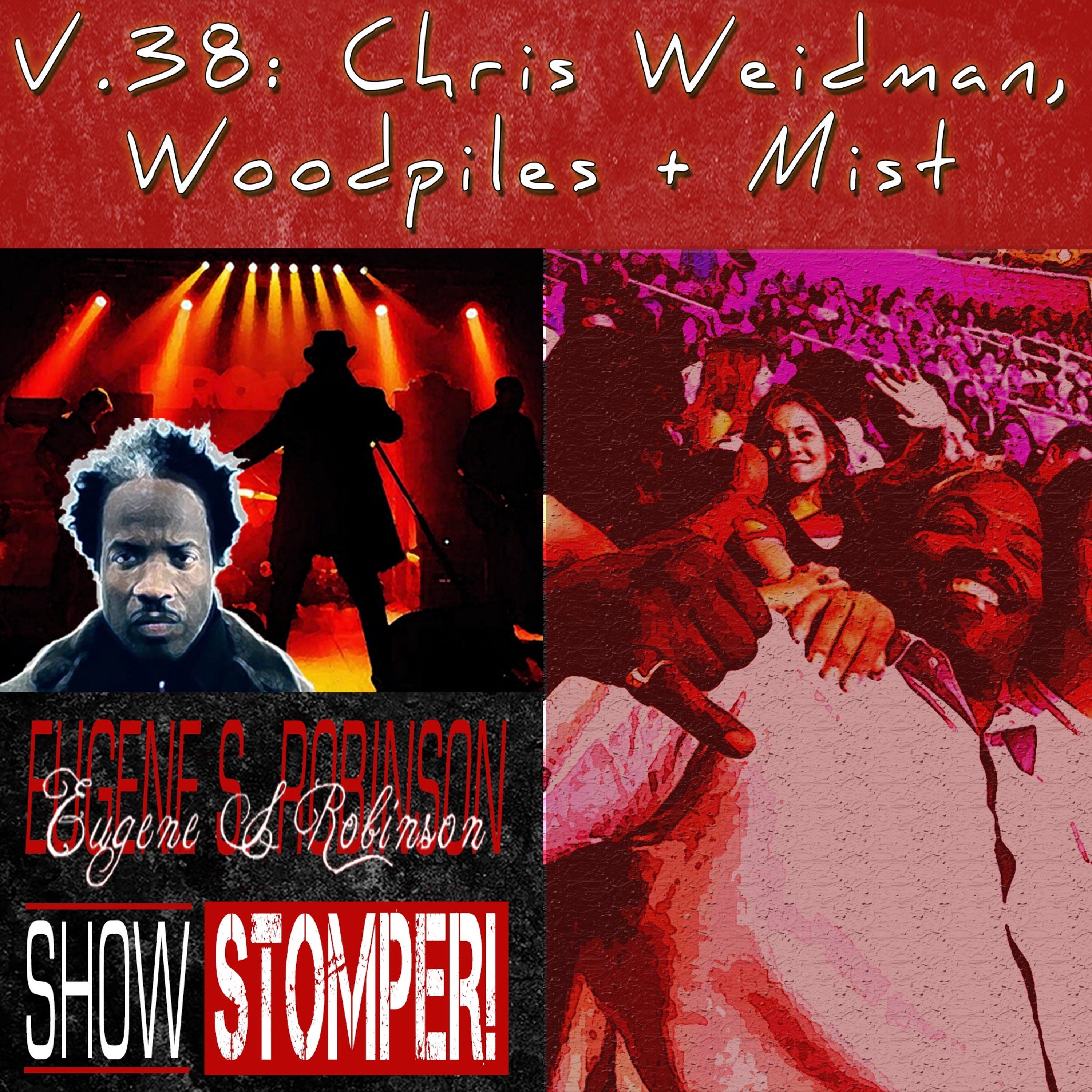 The Eugene S. Robinson Show Stomper! V.38 - Chris Weidman, Woodpiles + Mist