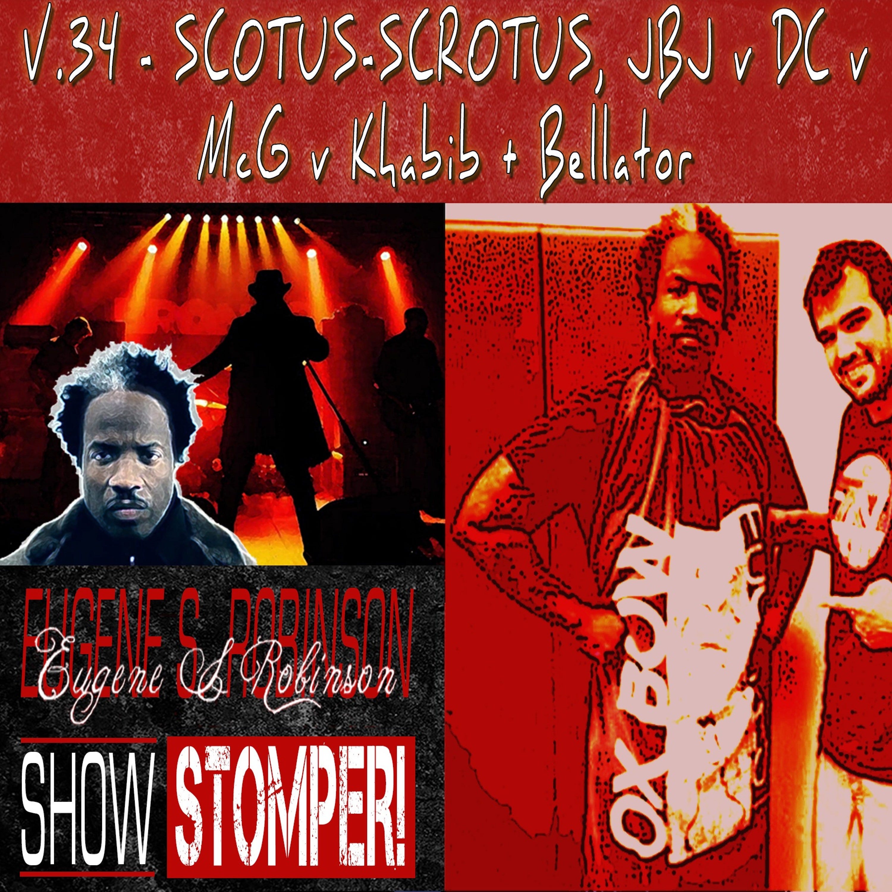 The Eugene S. Robinson Show Stomper! V.34 - SCOTUS - SCROTUS, JBJ V DC V McG V Khabib & Bellator