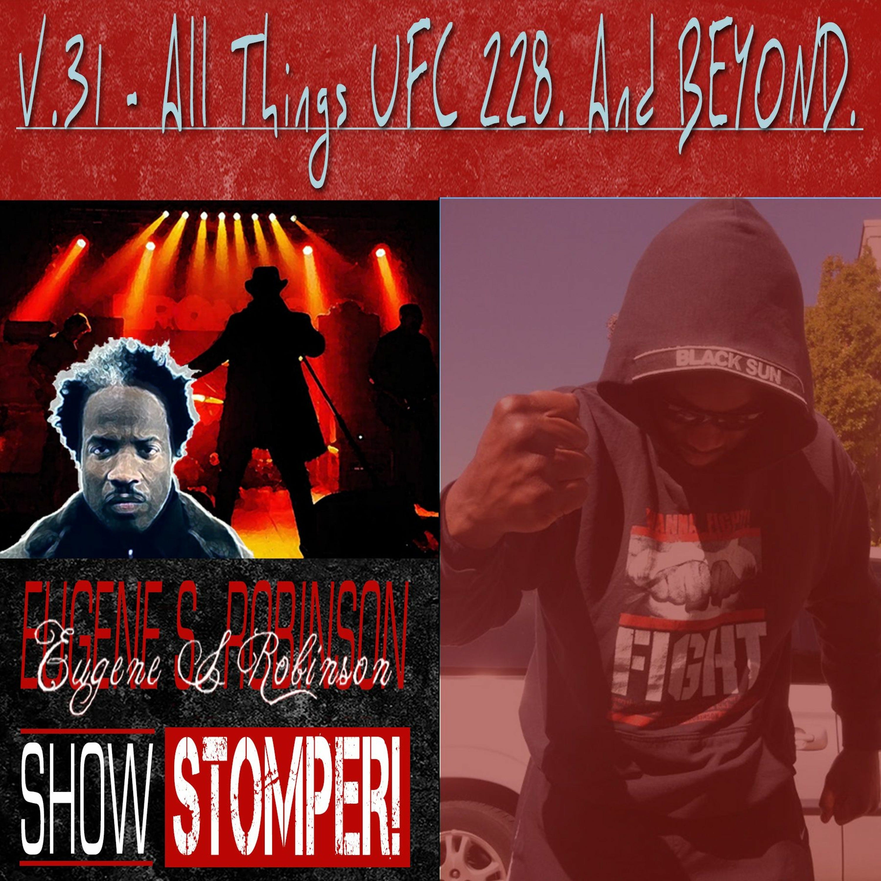 The Eugene S. Robinson Show Stomper! V.31 - All Things UFC 228. And BEYOND (1)