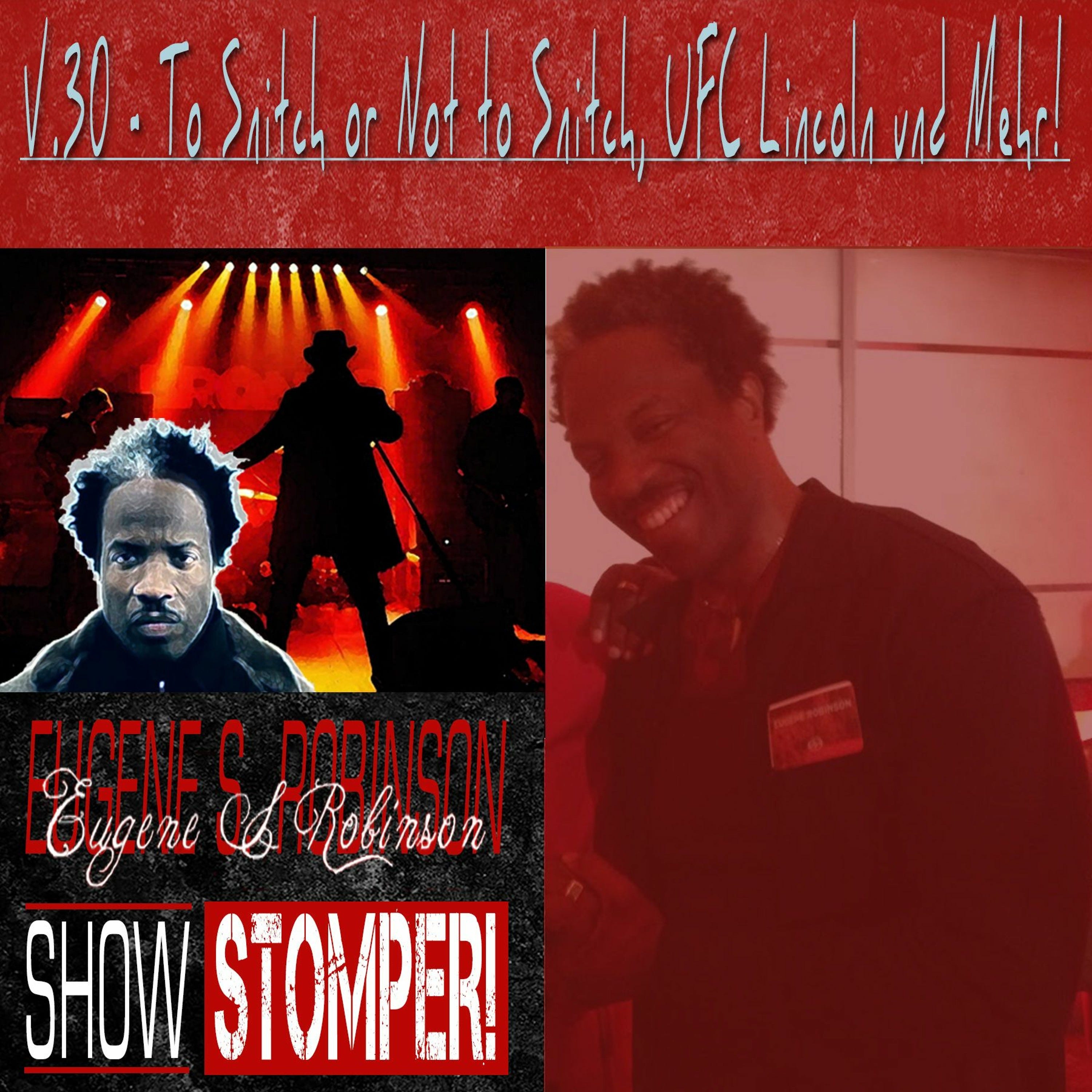 The Eugene S. Robinson Show Stomper! V.30 - To Snitch Or Not To Snitch UFC Lincoln Und Mehr!