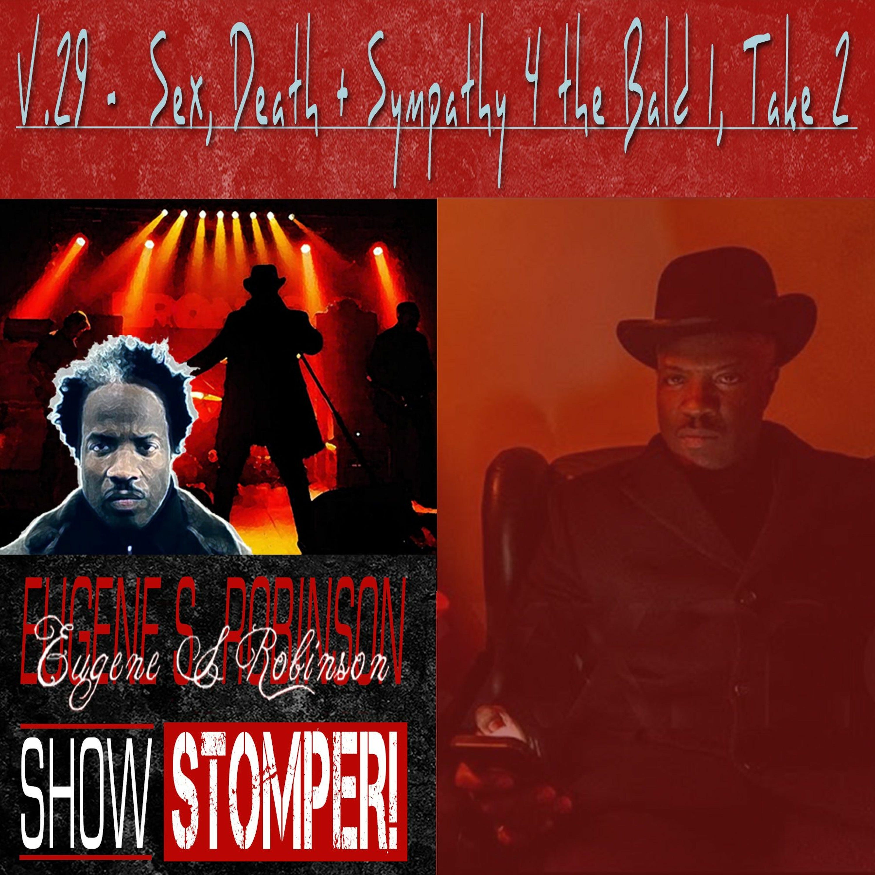 The Eugene S. Robinson Show Stomper! V.29 - Sex Death + Sympathy 4 The Bald 1 Take 2