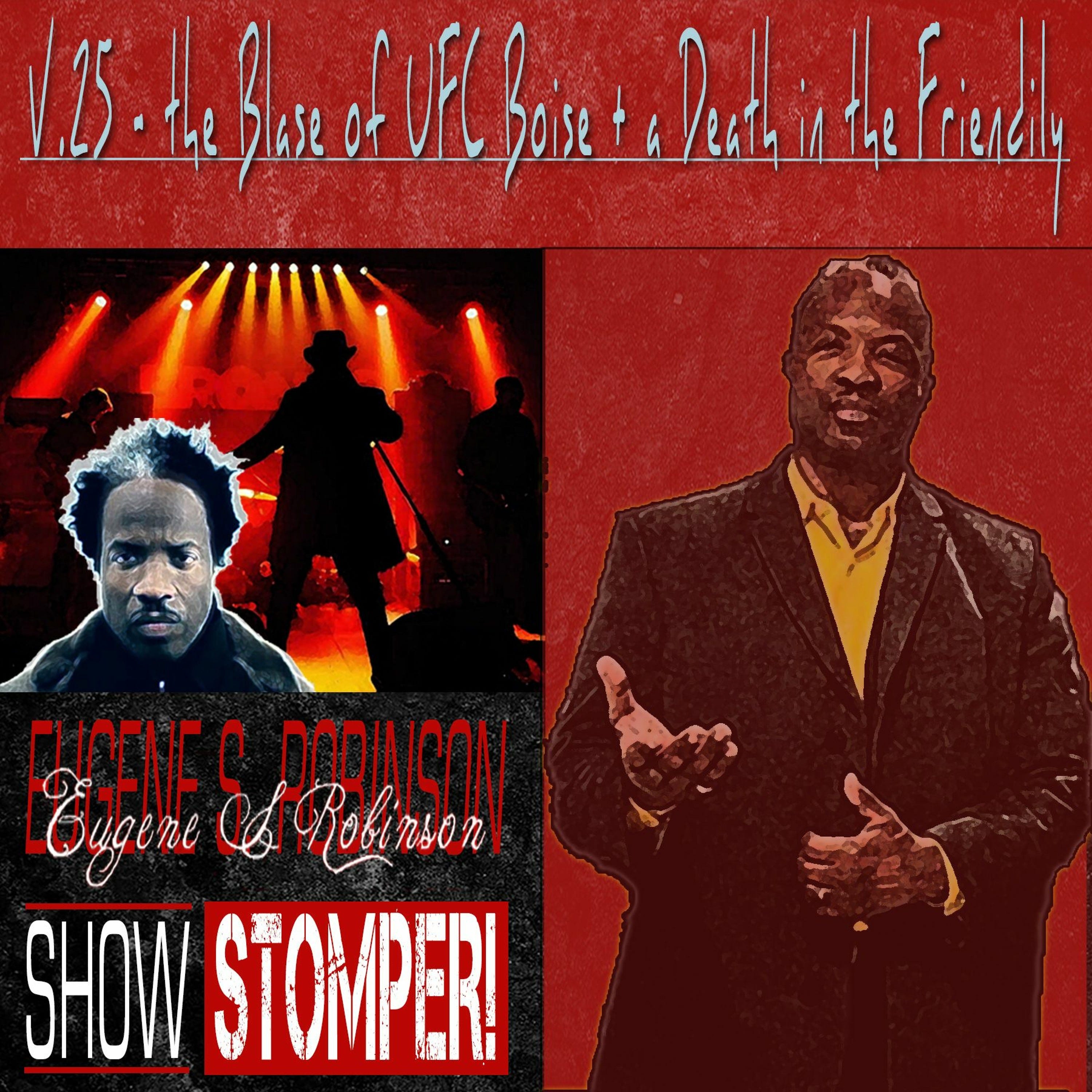 The Eugene S. Robinson Show Stomper! V.25 - The Blase Of UFC Boise + A Death In The Friendily