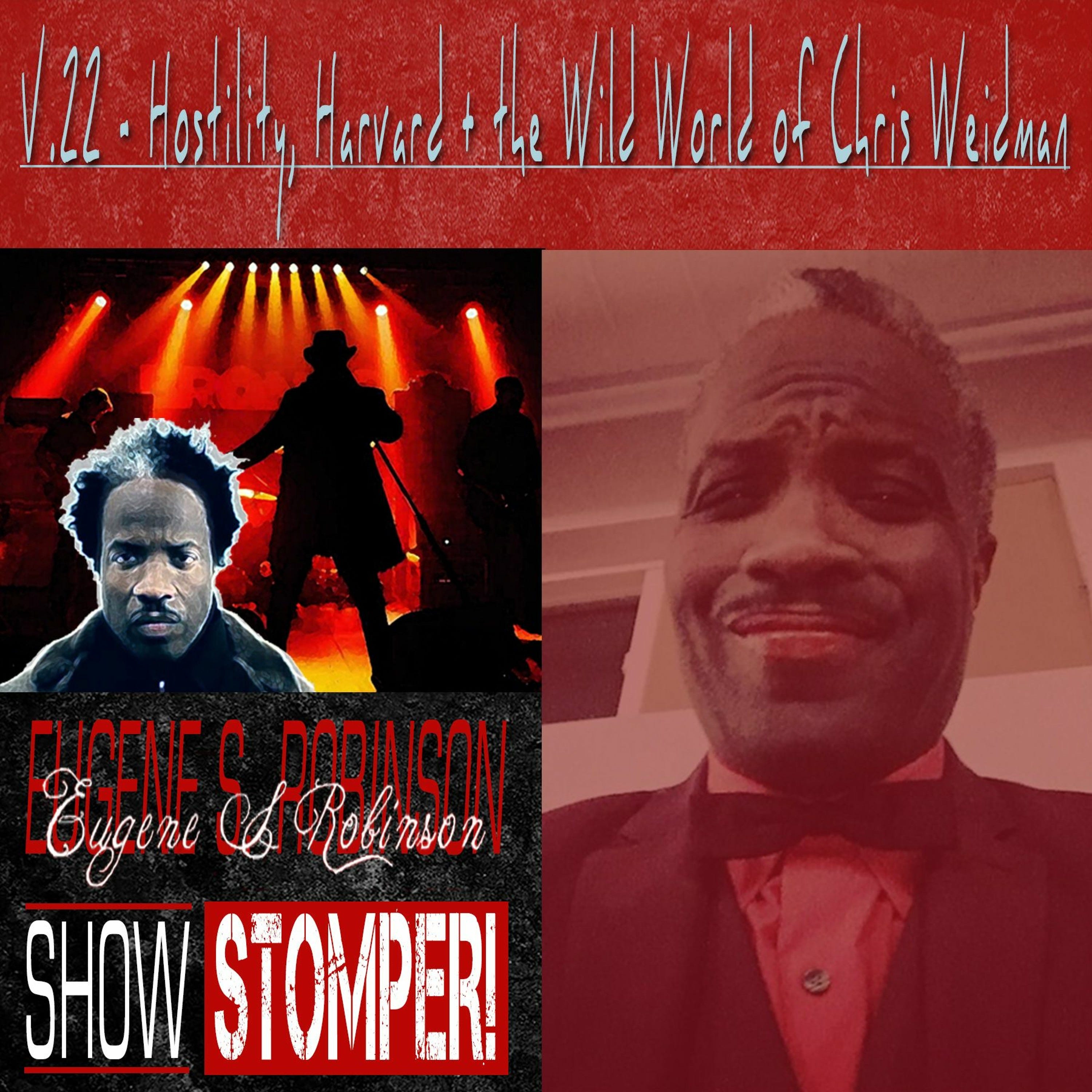 The Eugene S. Robinson Show Stomper! V.22 - Hostility Harvard + The Wild World Of Chris Weidman