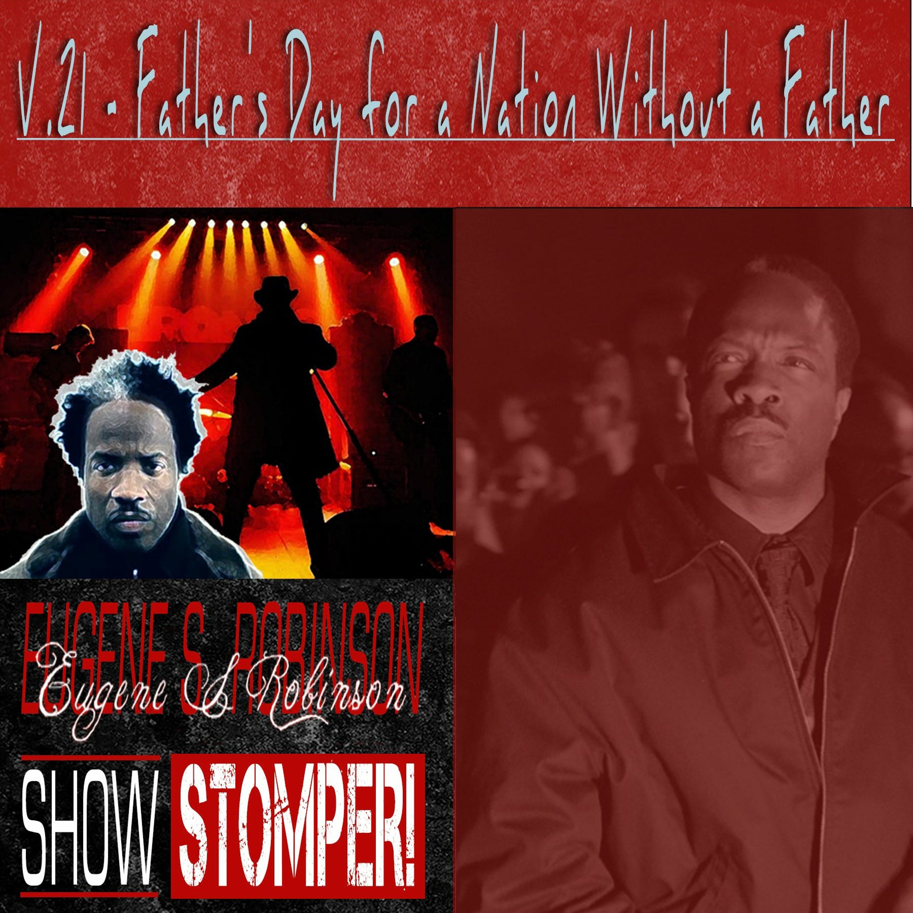 The Eugene S. Robinson Show Stomper! V.21 - Father's Day For A Nation Without A Father