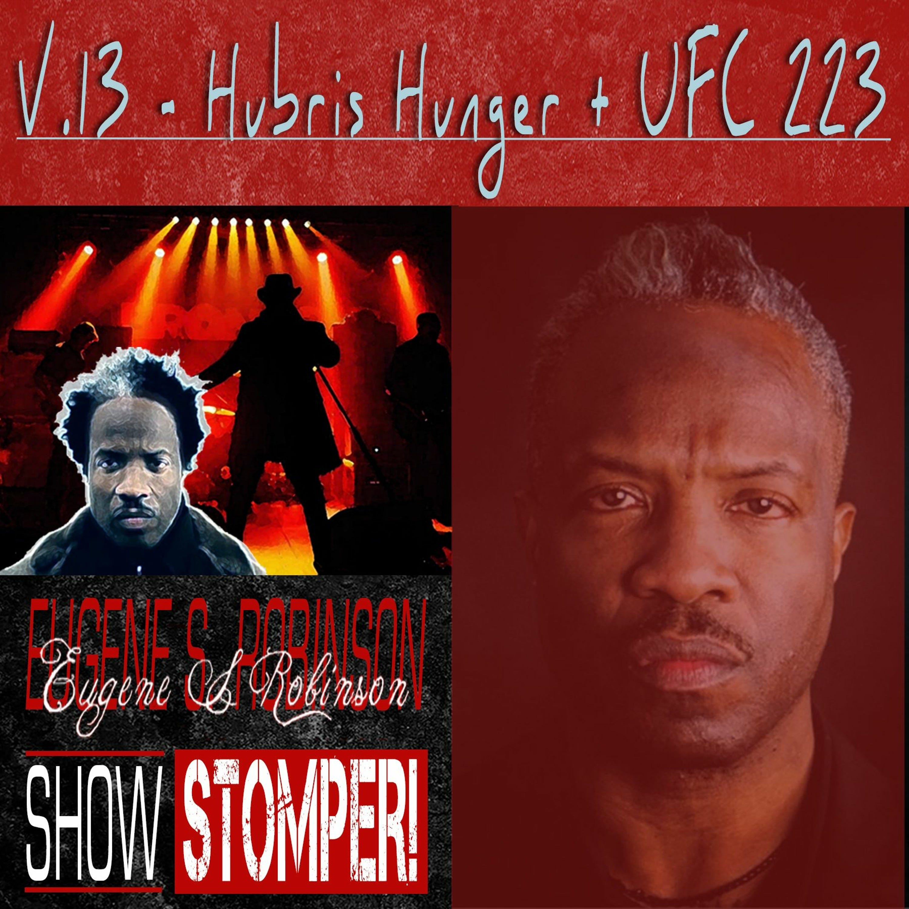 The Eugene S. Robinson Show Stomper! V.13 - Hubris Hunger + UFC 223