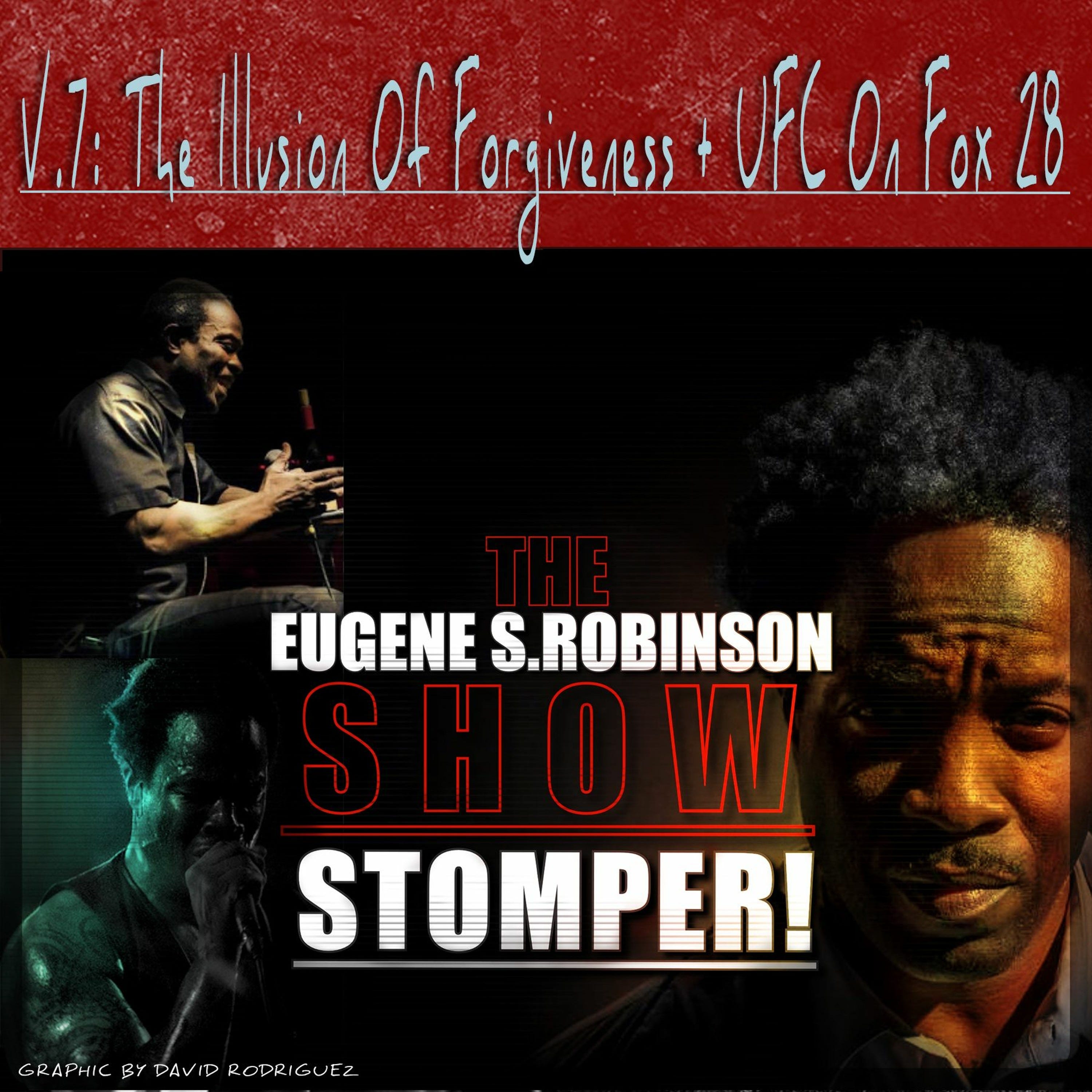 The Eugene S. Robinson Show Stomper! - V.7: The Illusion Of Forgiveness + UFC On Fox 28