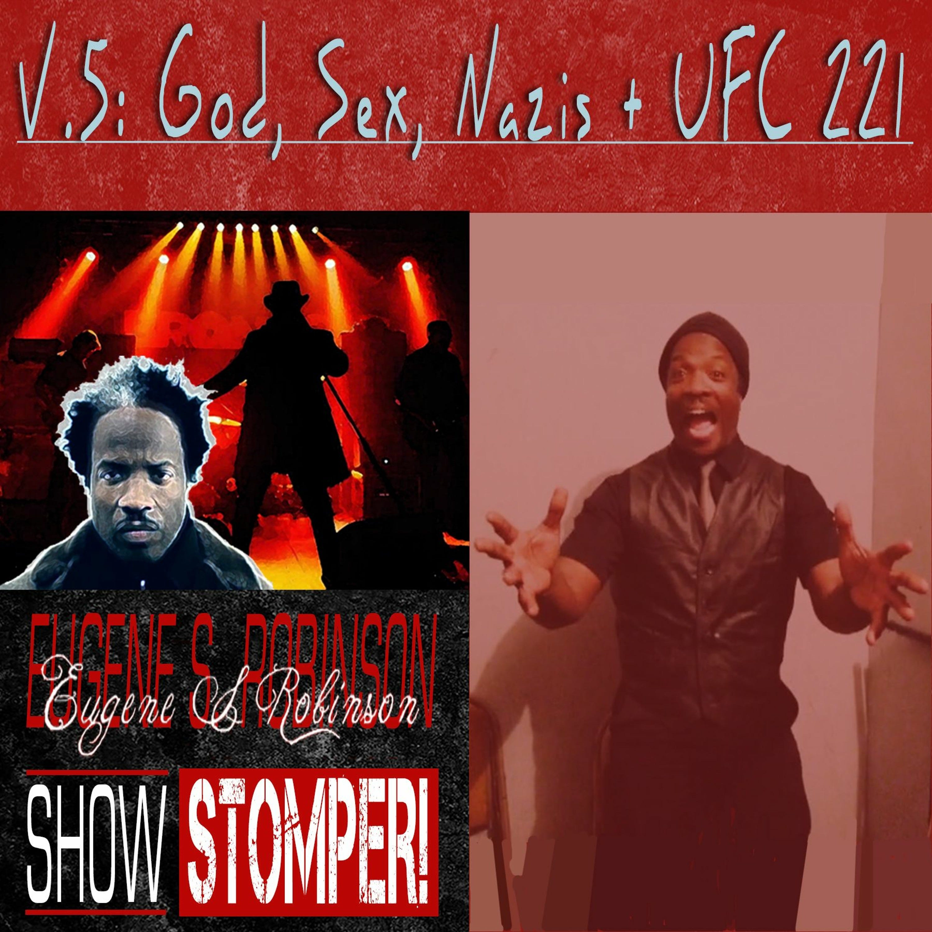 The Eugene S. Robinson Show Stomper! V.5 - God, Sex, Nazis + UFC 221
