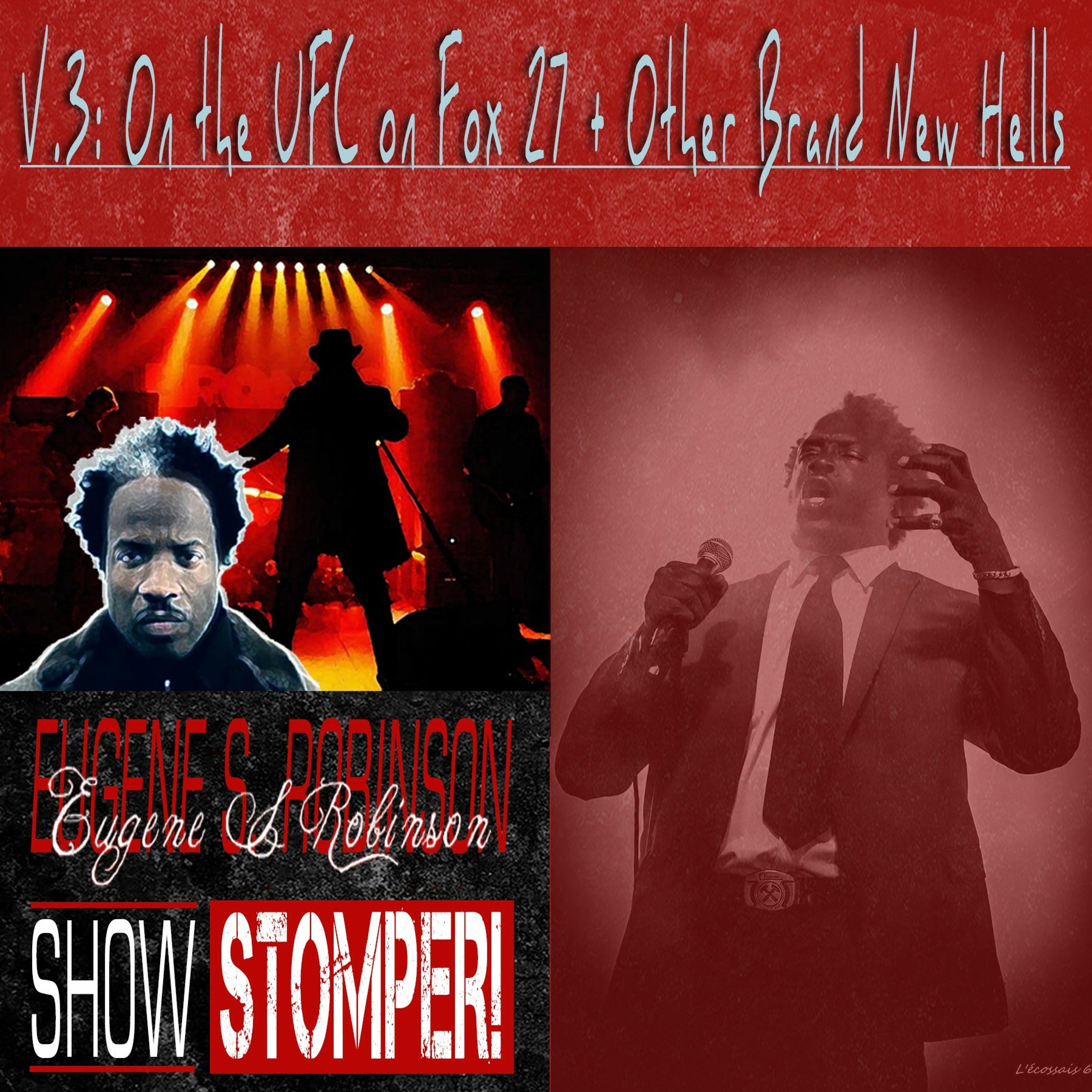 The Eugene S. Robinson Show Stomper! - V.3 UFC On Fox 27 + Other Brand New Hells