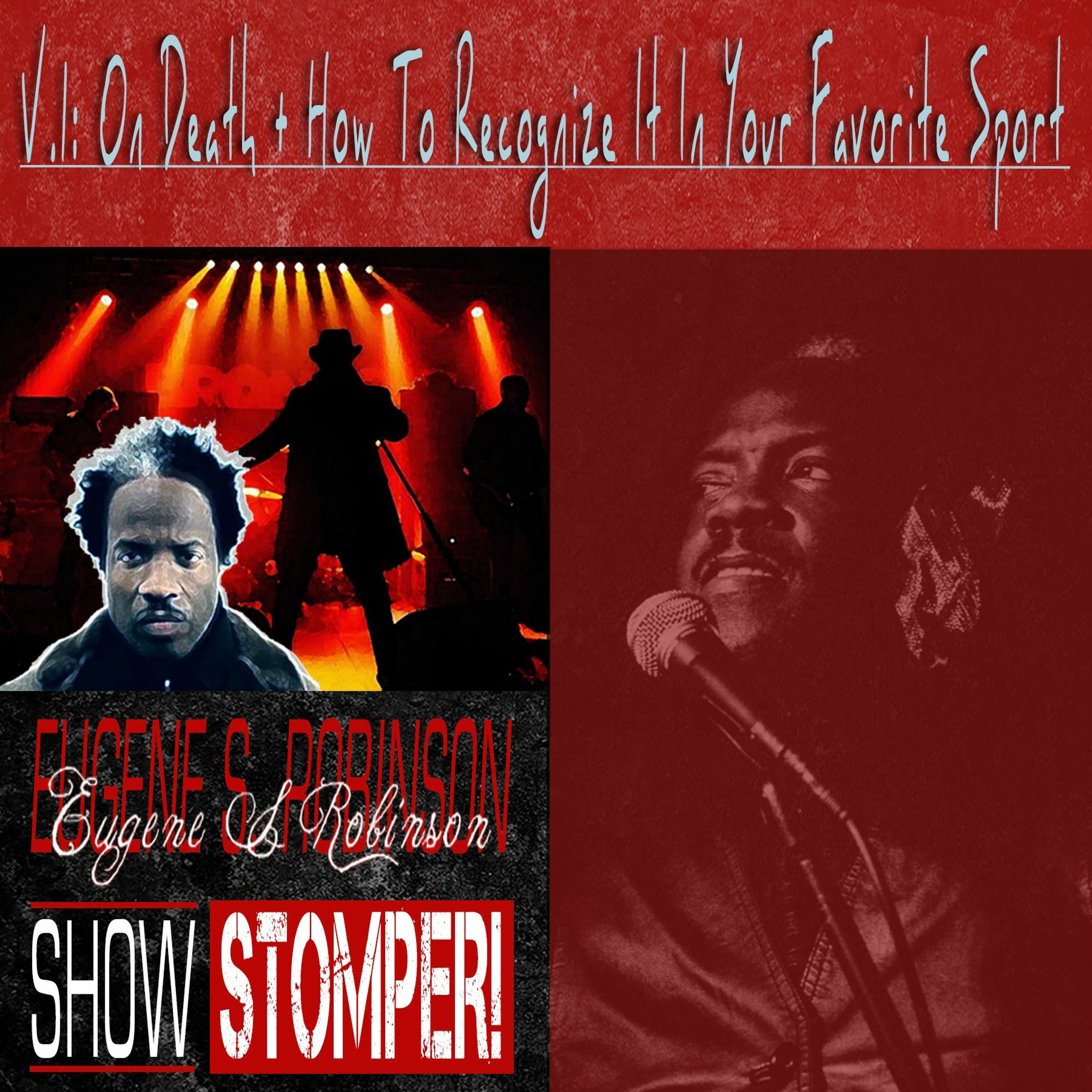 The Eugene S. Robinson Show Stomper! - V.1: On Death + How To Recognize It In Your Favorite Sport