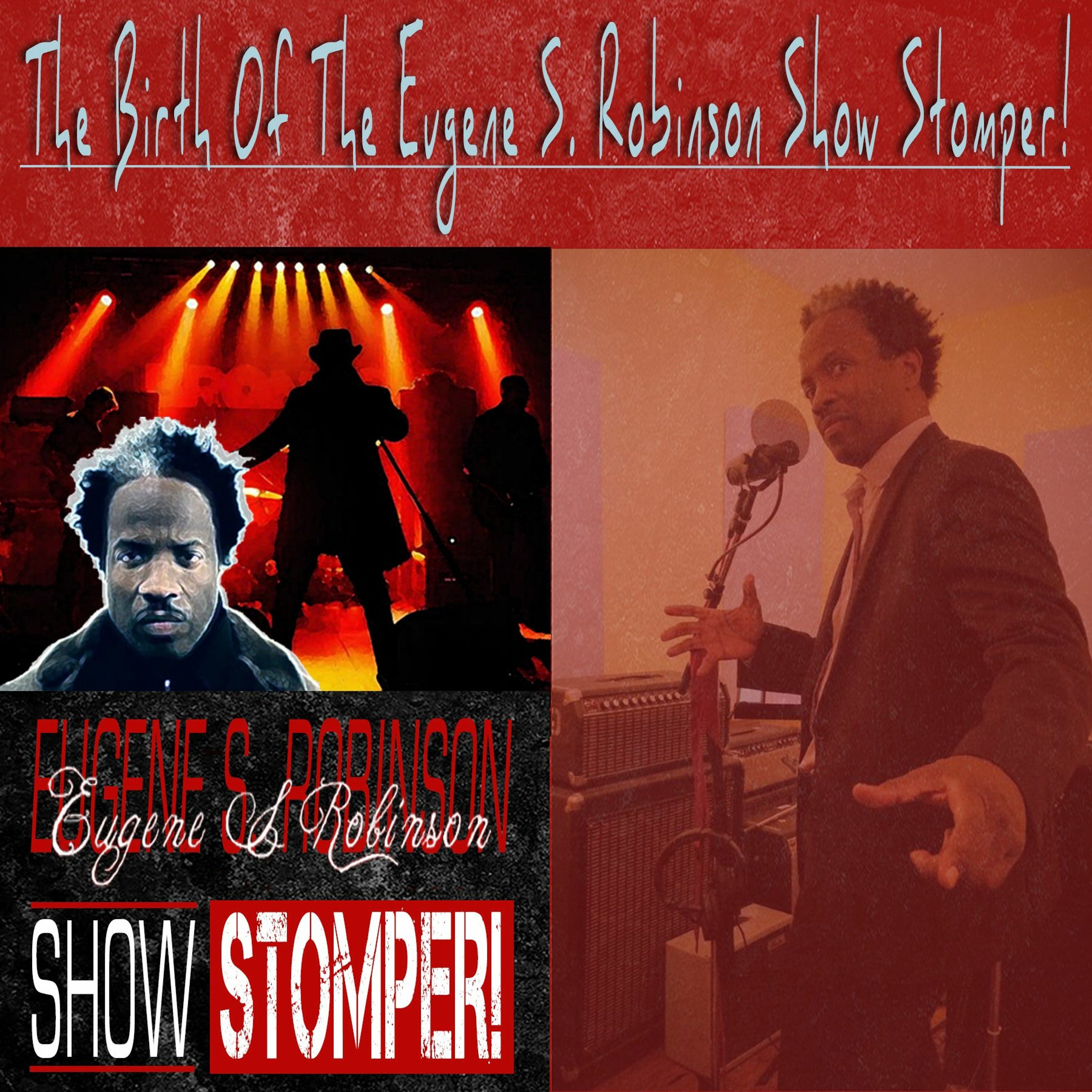 The Birth Of The Eugene S. Robinson Show Stomper!