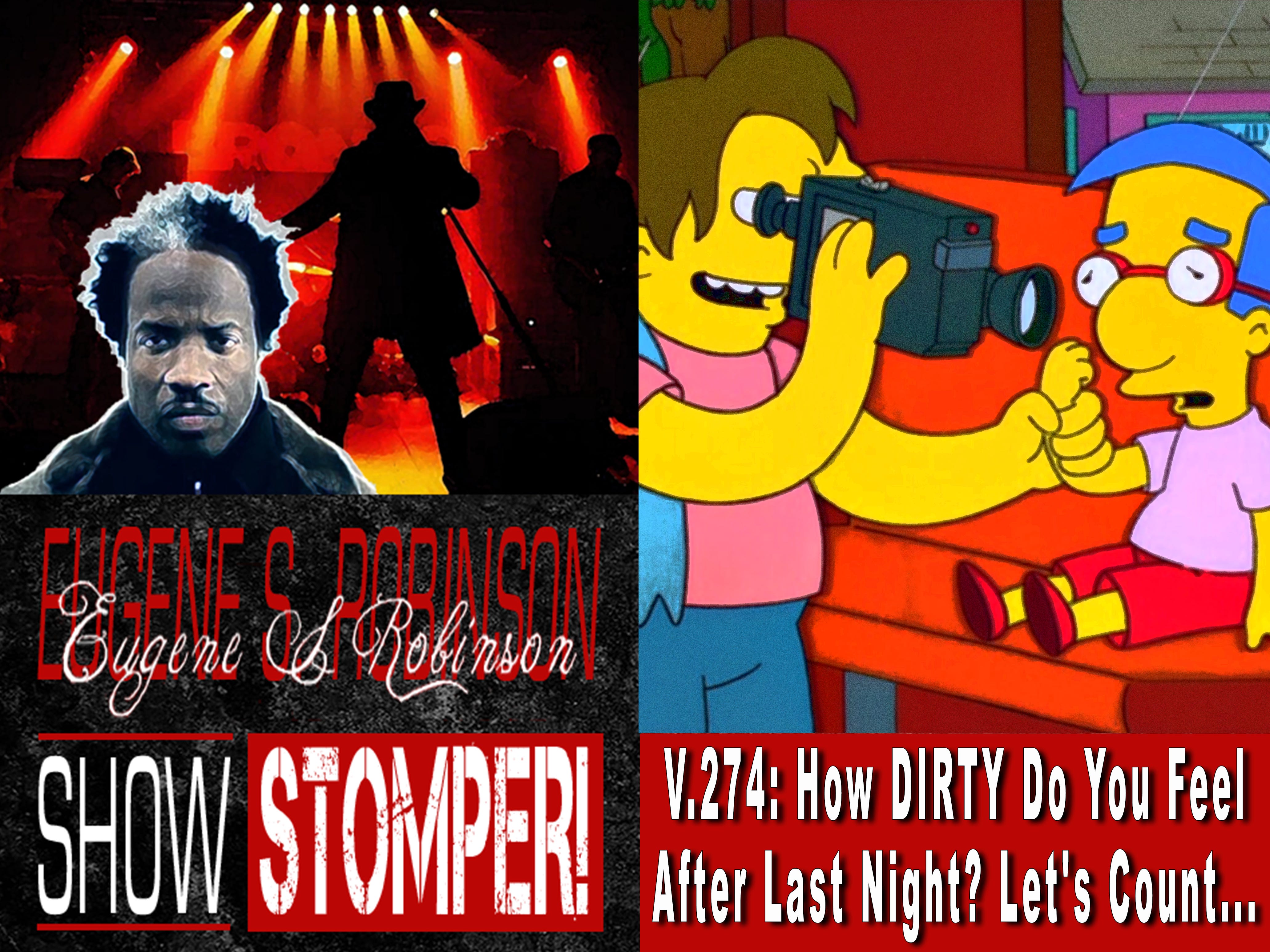 V.274: How DIRTY Do You Feel After Last Night? Let's Count...On The Eugene S. Robinson Show Stomper!