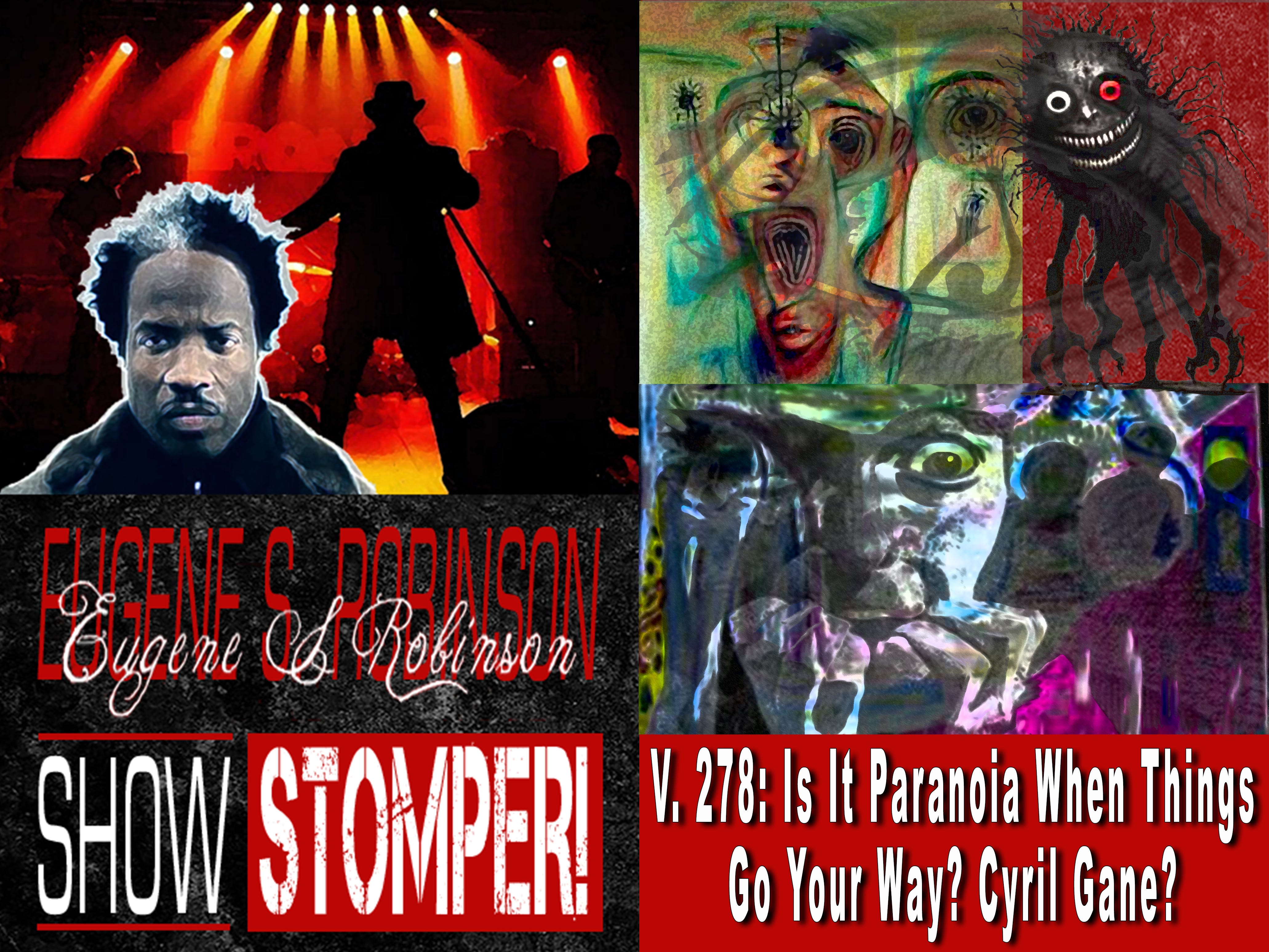 V. 278: Is It Paranoia When Things Go Your Way? Cyril Gane? On The Eugene S. Robinson Show Stomper!