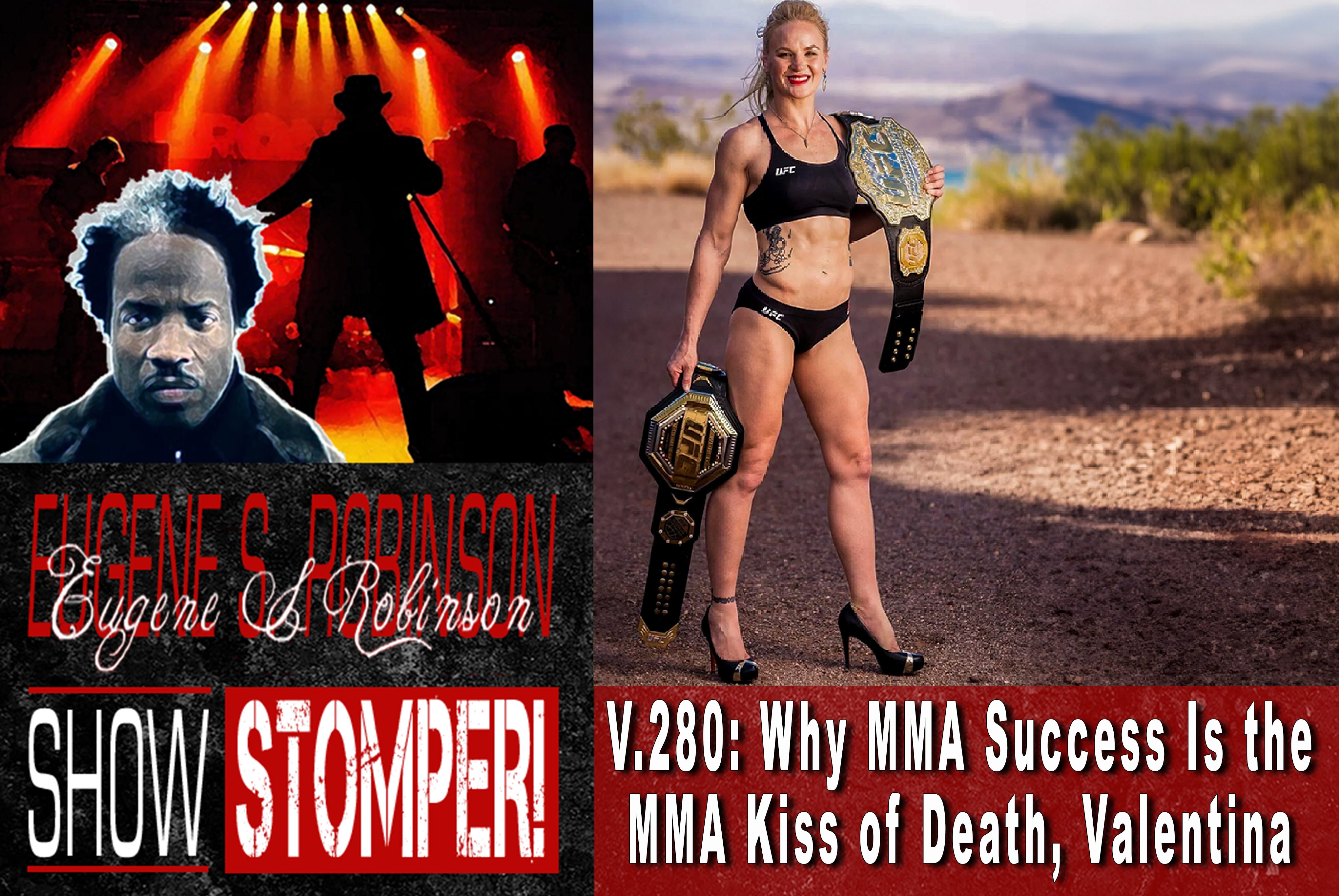 V.280: Why MMA Success Is the MMA Kiss of Death, Valentina: On The Eugene S. Robinson Show Stomper!