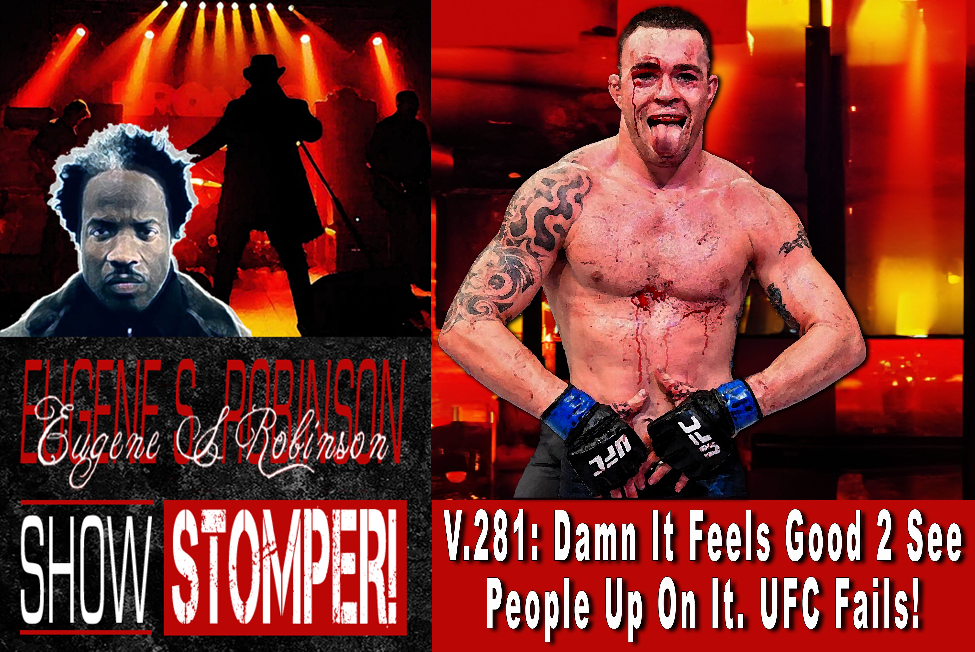 V.281: Damn It Feels Good 2 See People Up On It. UFC Fails! On The Eugene S. Robinson Show Stomper!