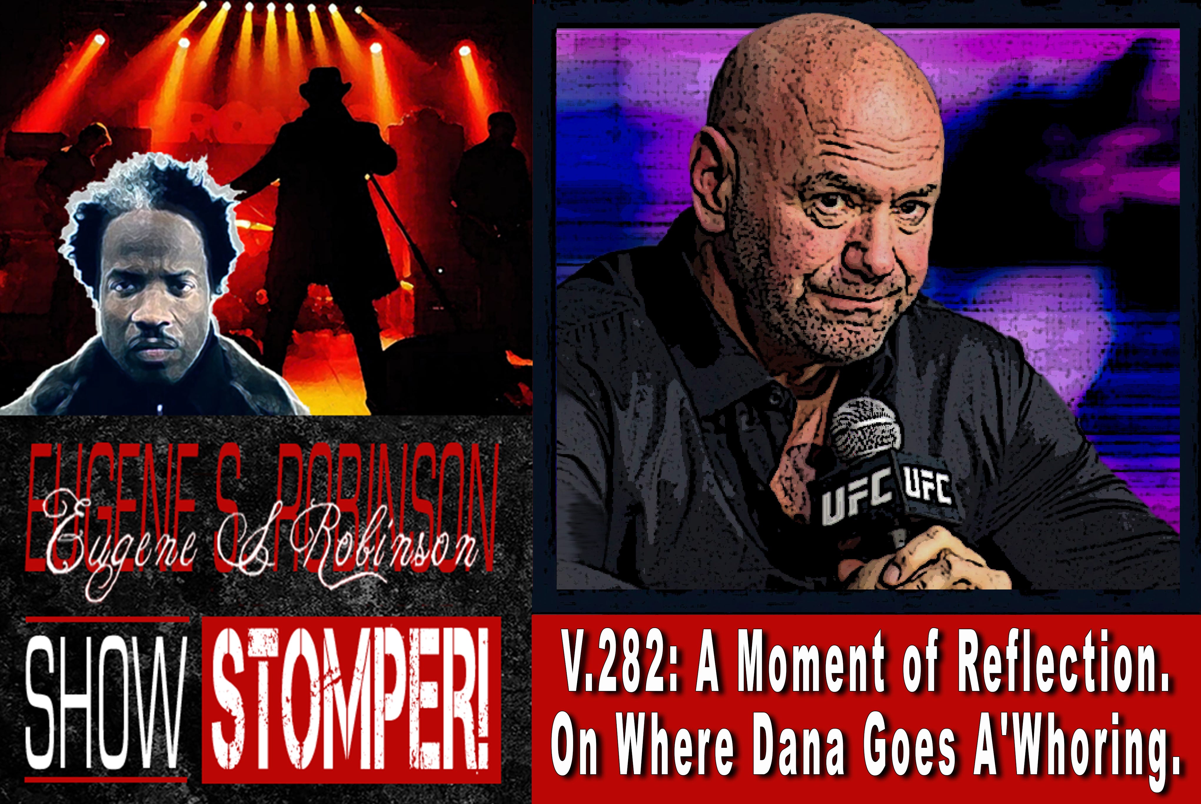 V.282: A Moment of Reflection. On Where Dana Goes A'Whoring. On The Eugene S. Robinson Show Stomper!