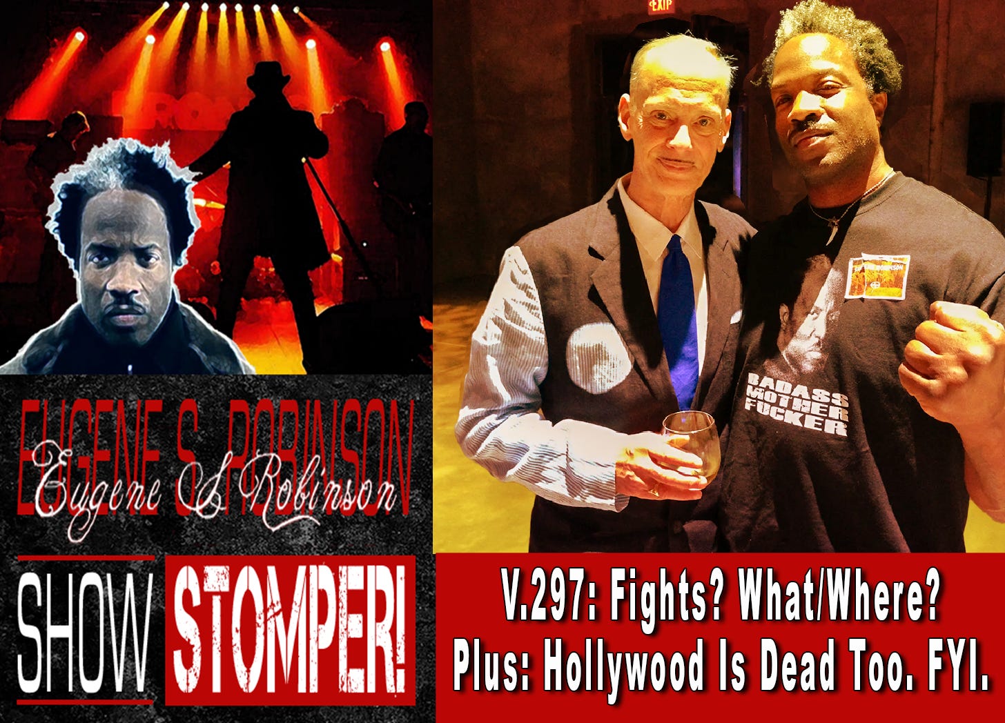 V.297: Fights? What/Where? Plus: Hollywood Is Dead Too. FYI. On The Eugene S. Robinson Show Stomper!