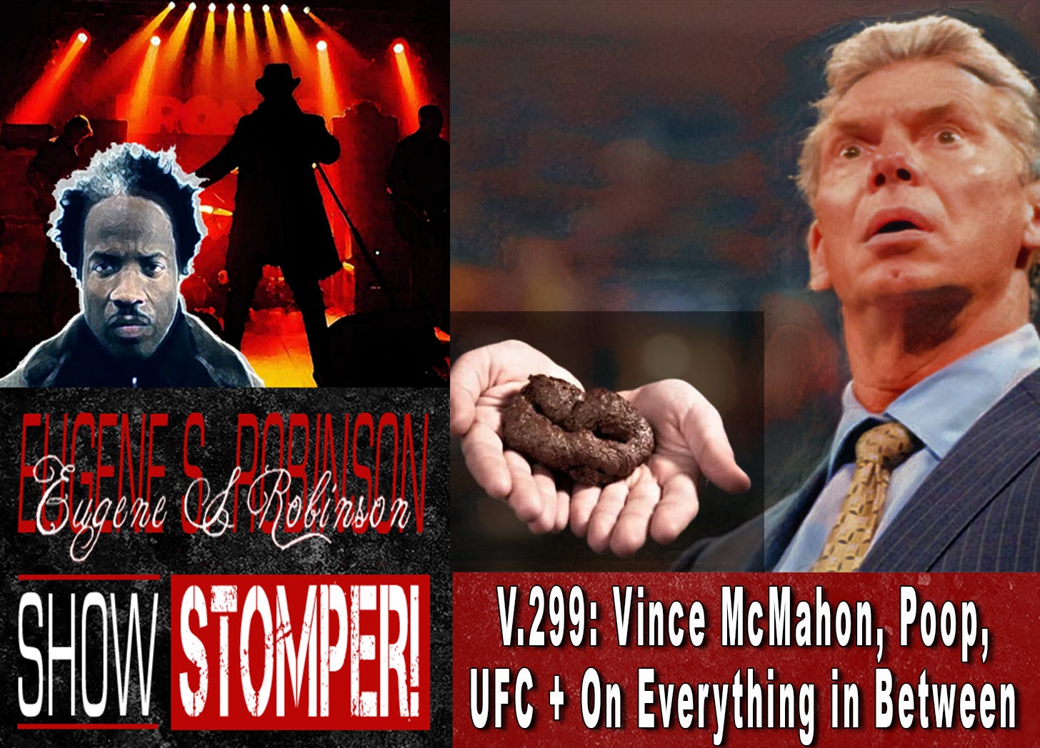 V.299: Vince McMahon, Poop, UFC + On Everything in Between On The Eugene S. Robinson Show Stomper!