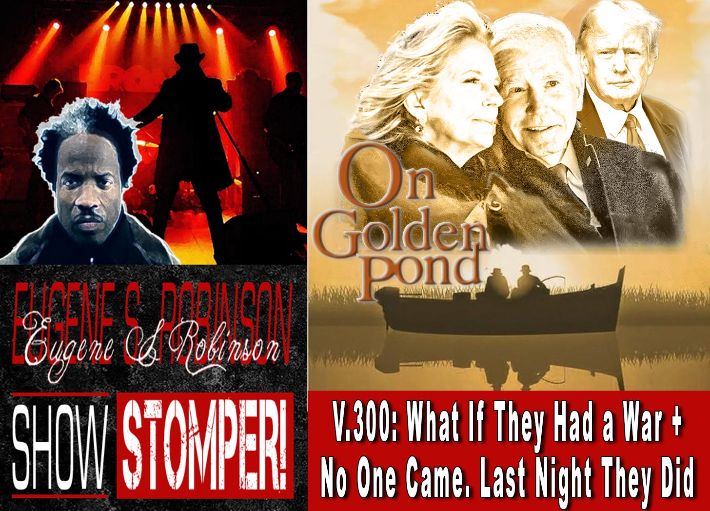 V.300: What If They Had a War + No One Came? Last Night They Did. On The Eugene S. Robinson Show Stomper!