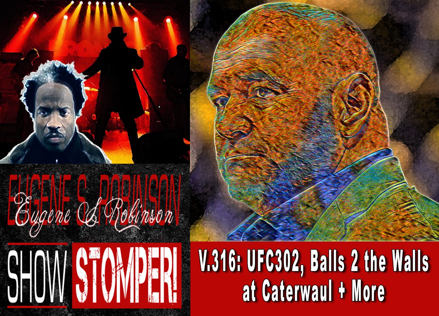 V.316: UFC302, Balls 2 the Walls at Caterwaul + More All On The Eugene S. Robinson Show Stomper!