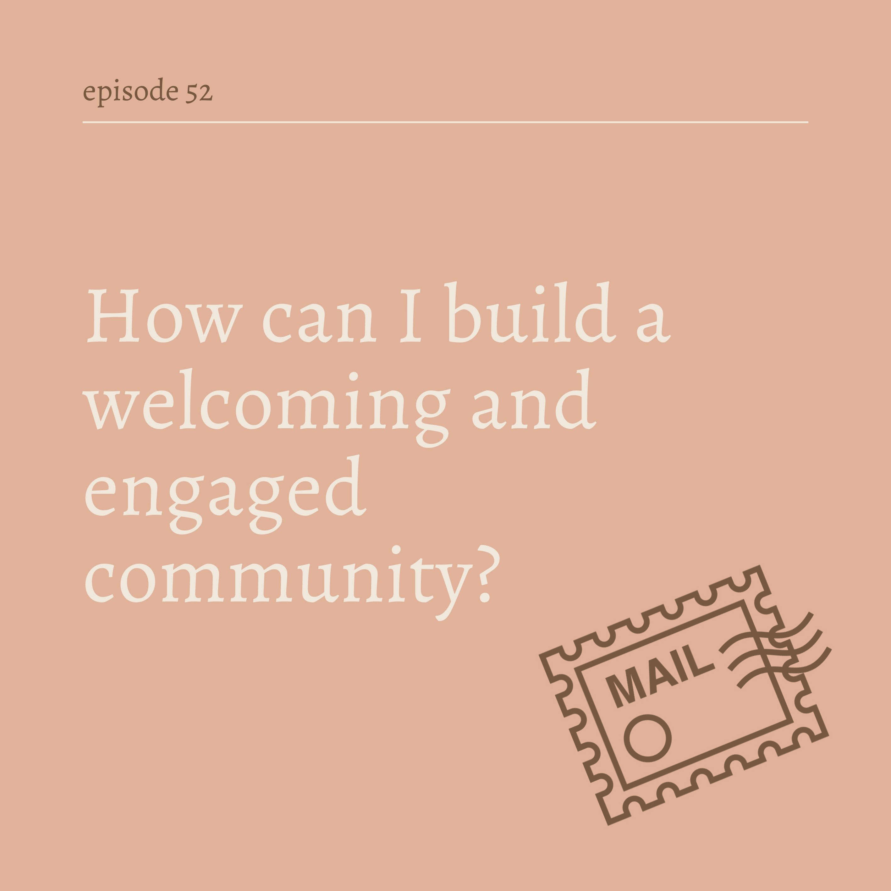 How can I build a welcoming and engaged community? 