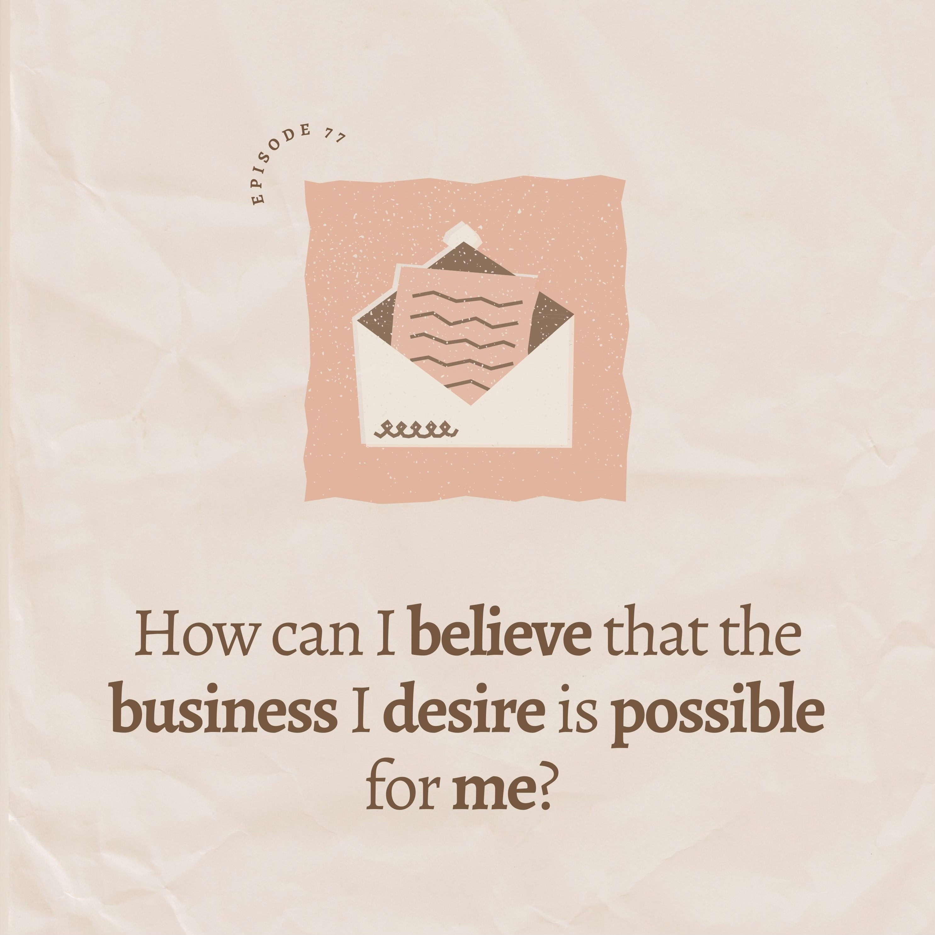 How can I believe that the business I desire is possible for me? 