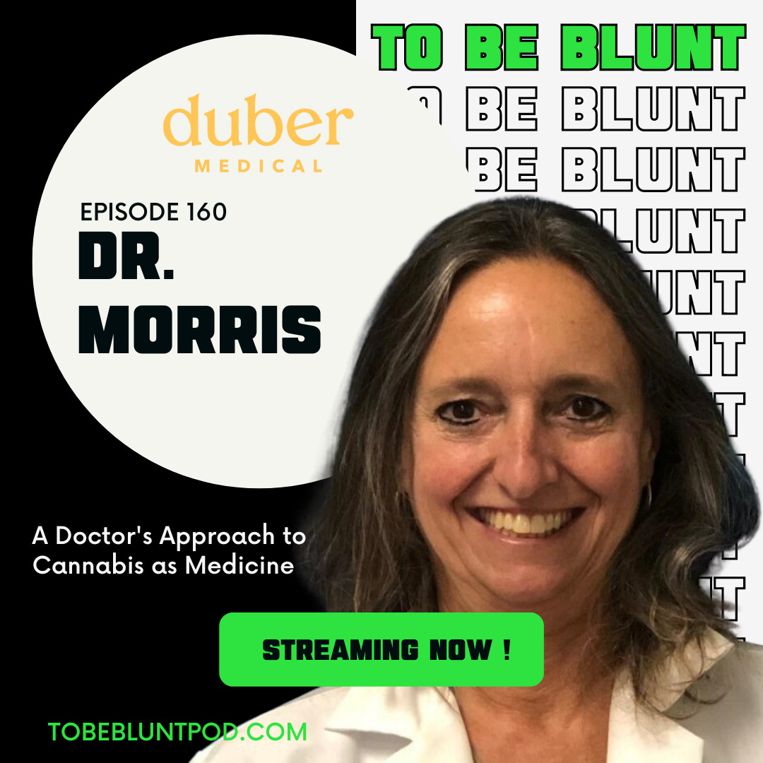160 A Doctor's Approach to Cannabis as Medicine with Dr. Morris of Duber Medical