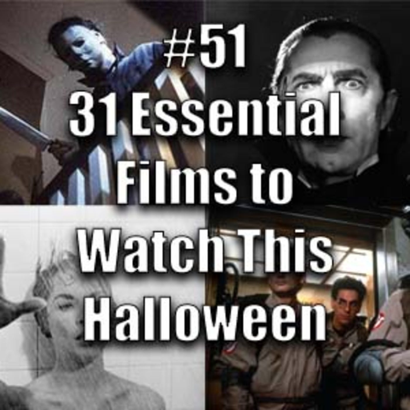 Episode 51: Episode #51: Special Feature - 31 Essential Films to Watch This Halloween