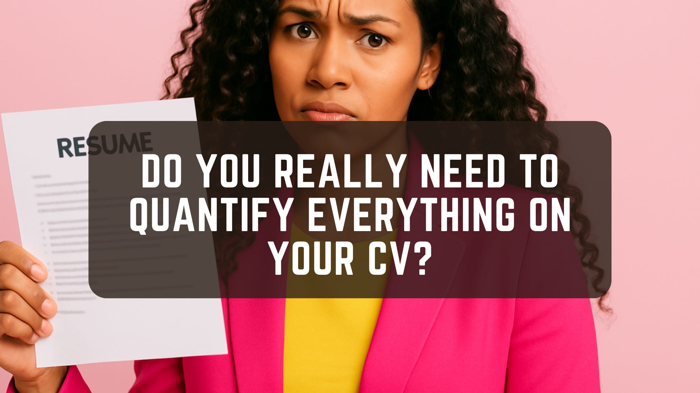 Do You Really Need to Quantify Everything on Your CV? Do You Really Need to Quantify Everything on Your CV?