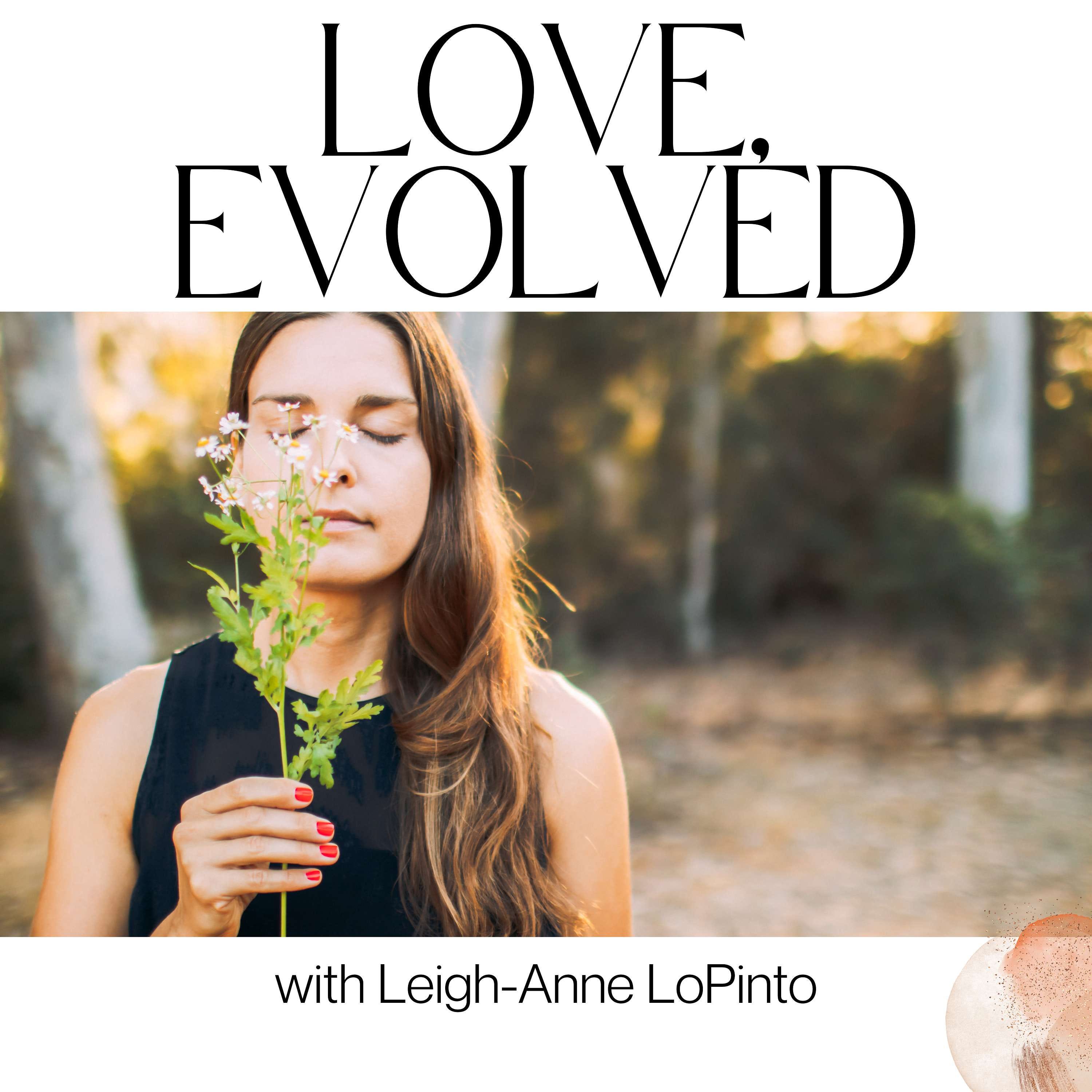 Love, Evolved: Conscious Relationships with Leigh-Anne LoPinto