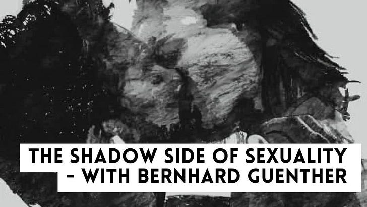 The Shadow Side of Sexuality - with Bernhard Guenther