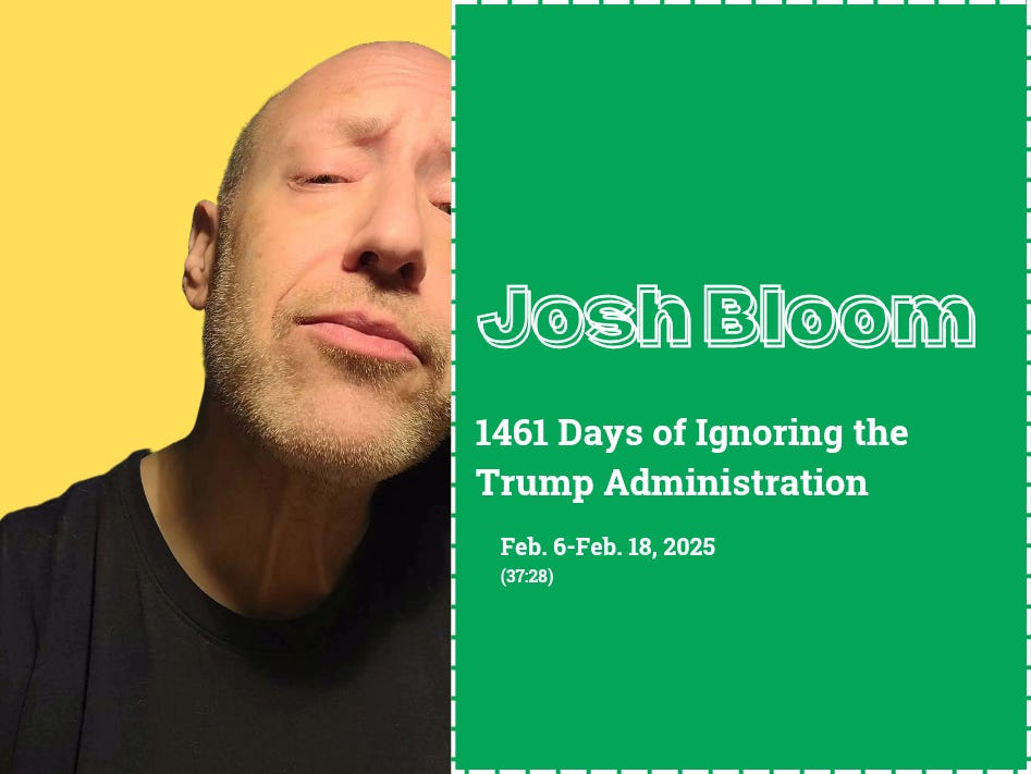 Episode #19: 1461 Days of Ignoring the Trump Administration | Feb. 6-Feb. 18, 2025 episode artwork