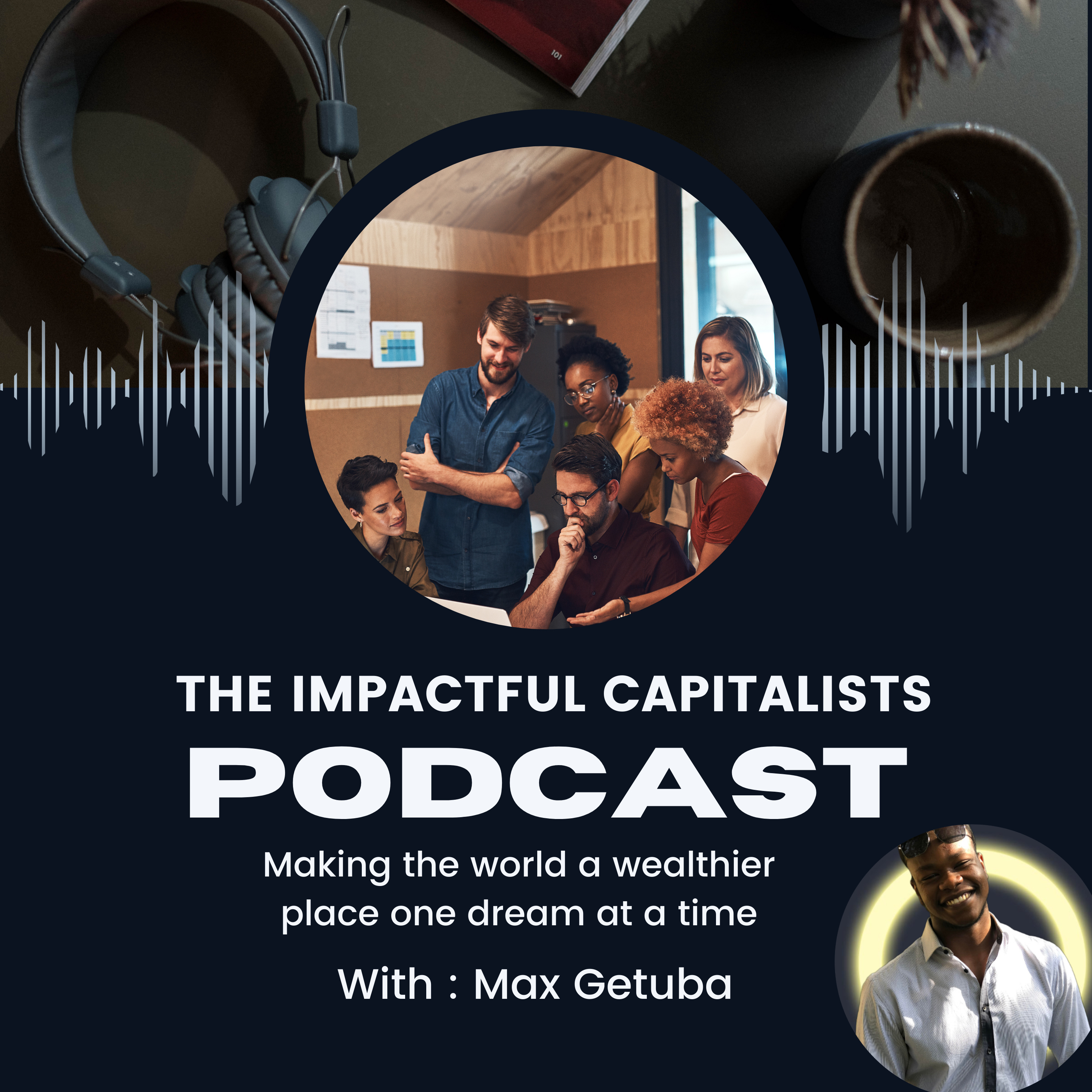 The Impactful Capitalists with Max Getuba