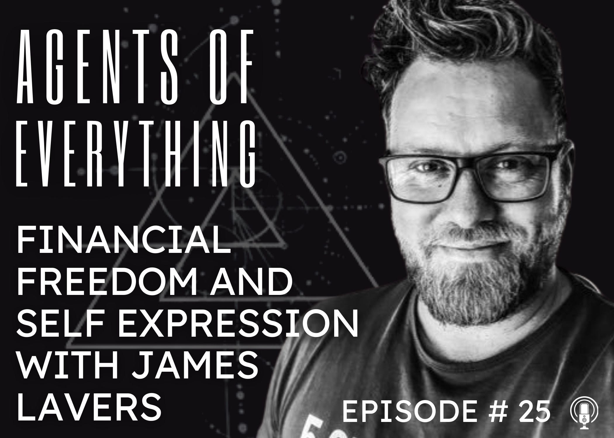 AoE #25 - Financial Freedom and Self Expression with James Lavers AoE #25 - Financial Freedom and Self Expression with James Lavers