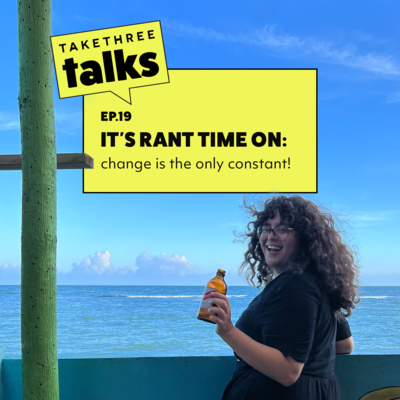 It's rant time on: change is the only constant! | Ep.19