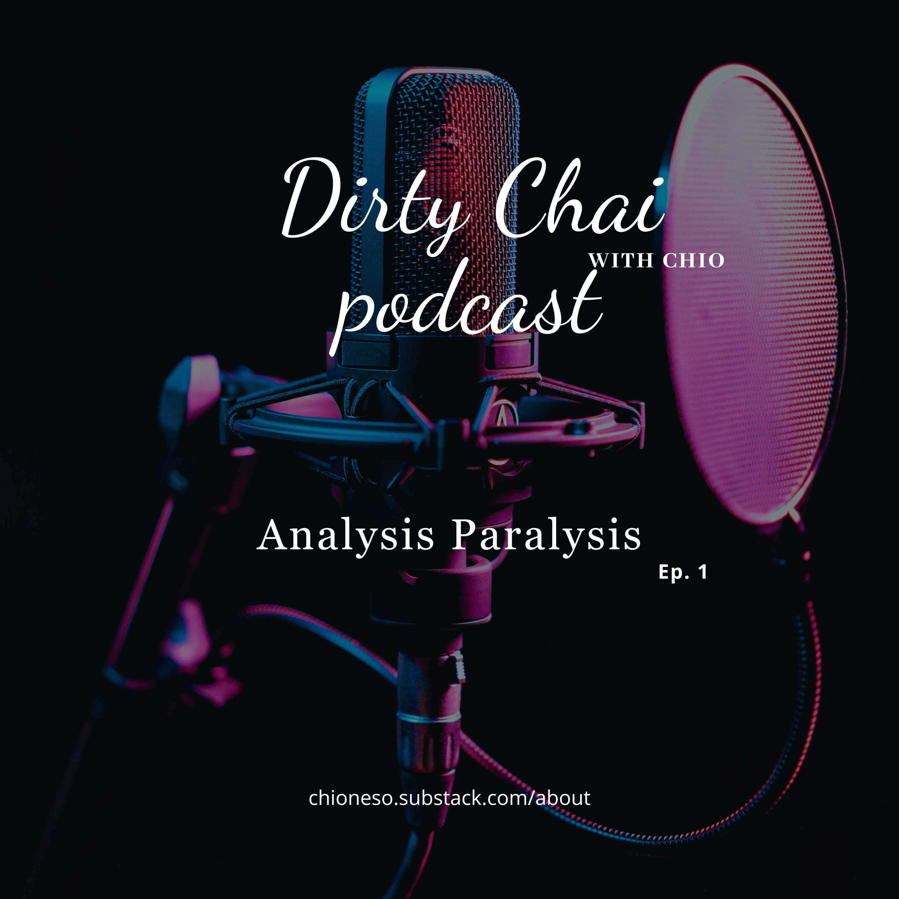 Dirty Chai with Chio Podcast S1 Ep 1 - Introduction & Analysis Paralysis 