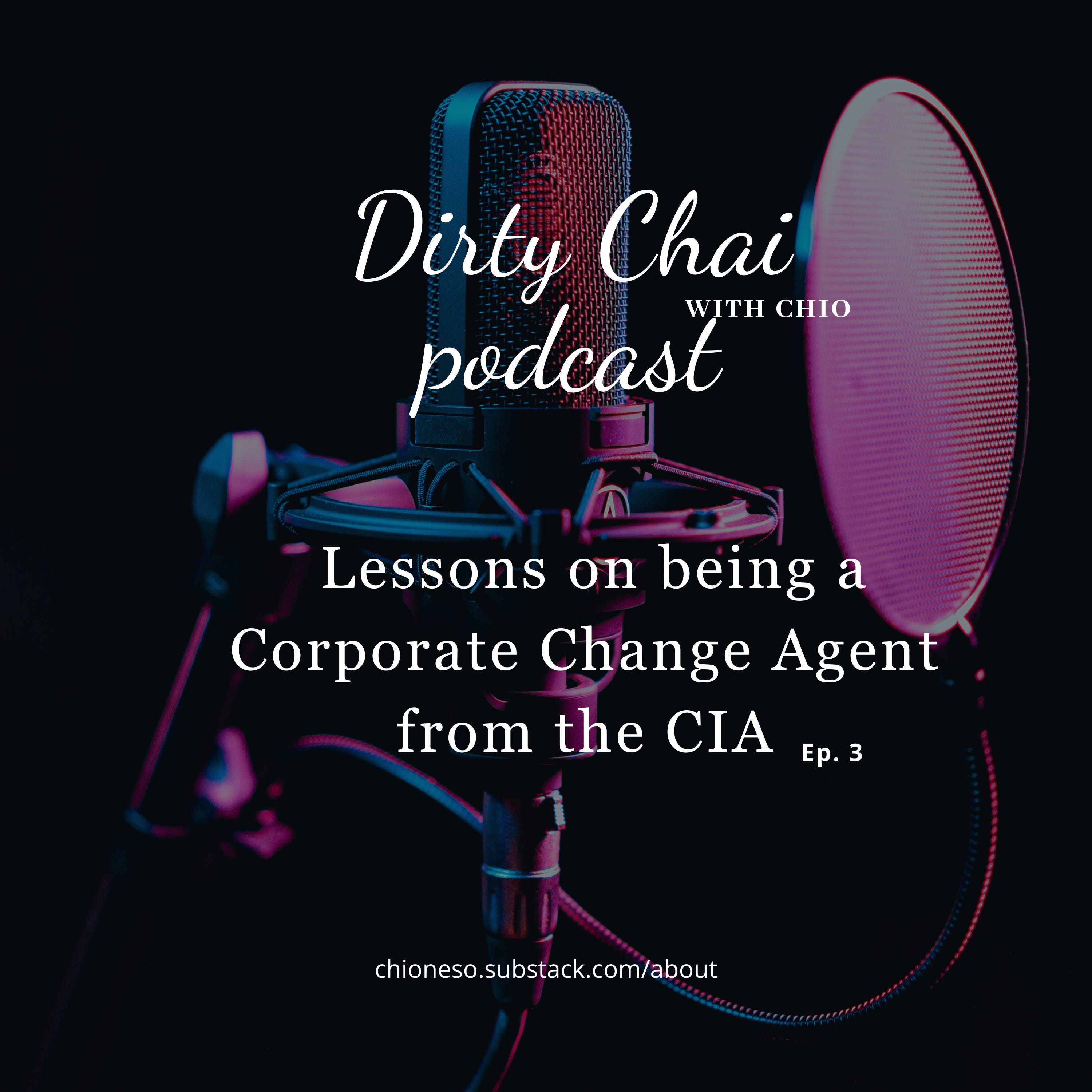 Dirty Chai with Chio Ep 3 - Lessons on Being a Corporate Change Agent from the CIA