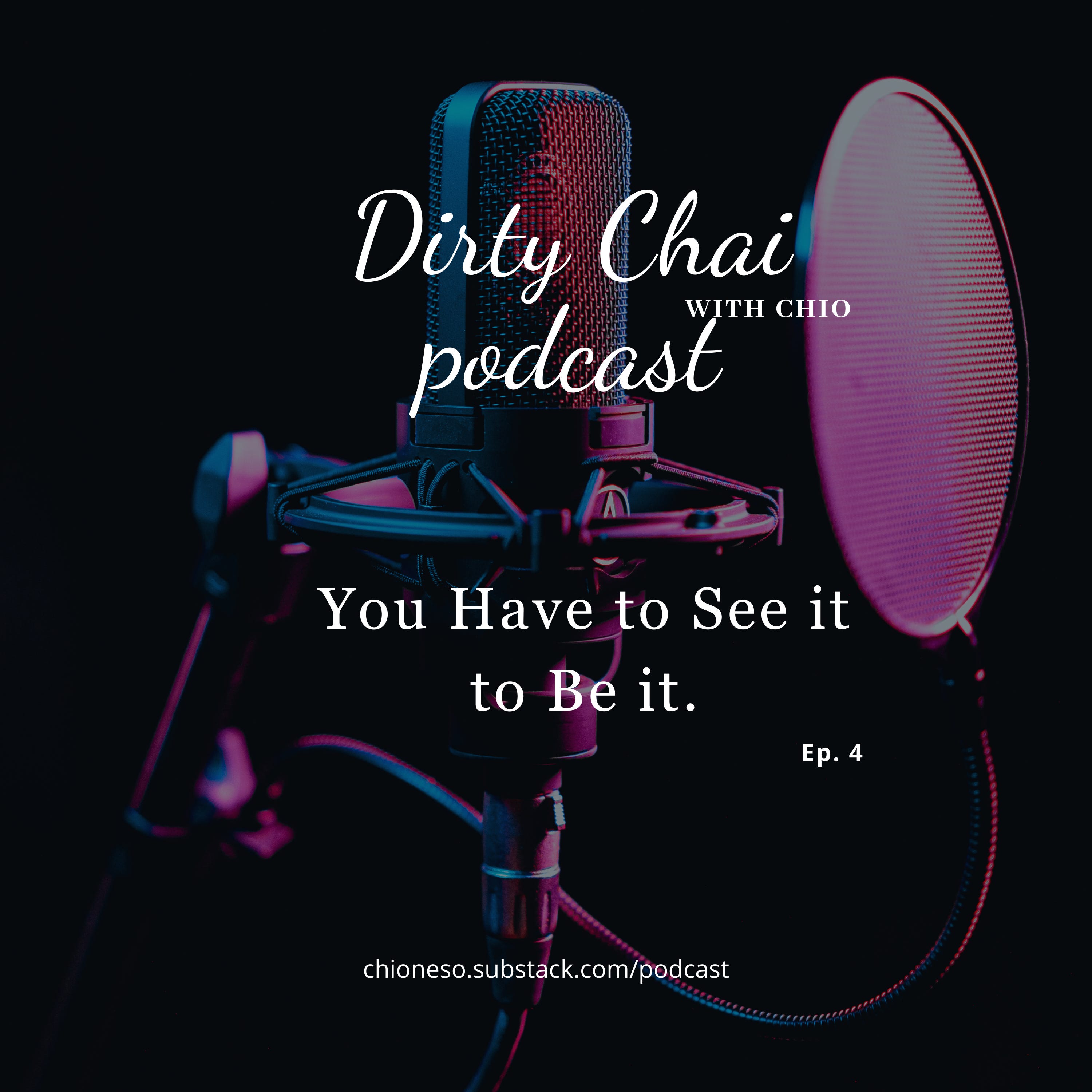 Ep 4: You have to See it to Be it - Dirty Chai with Chio 