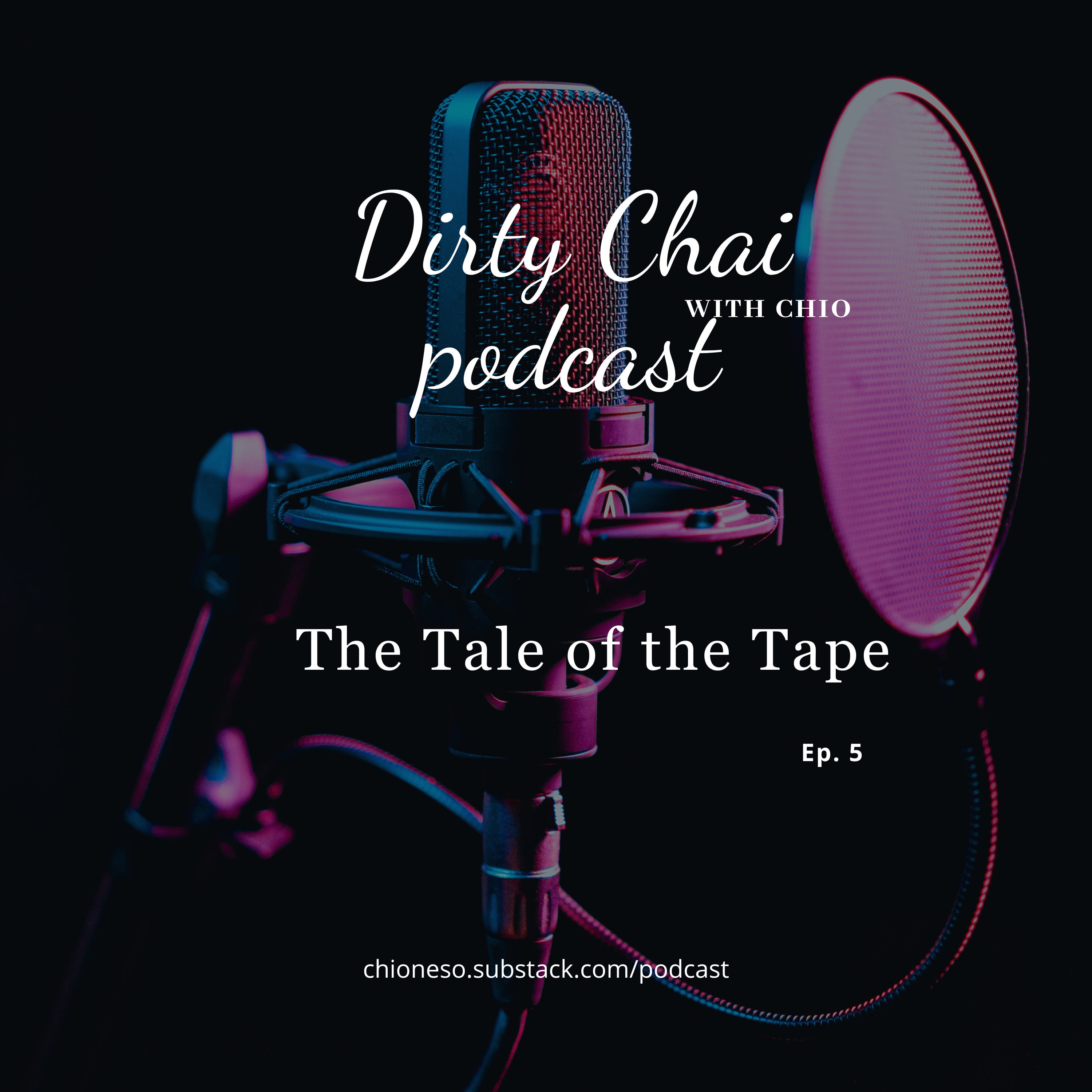 Ep. 5 The Tale of the Tape - Dirty Chai with Chio 