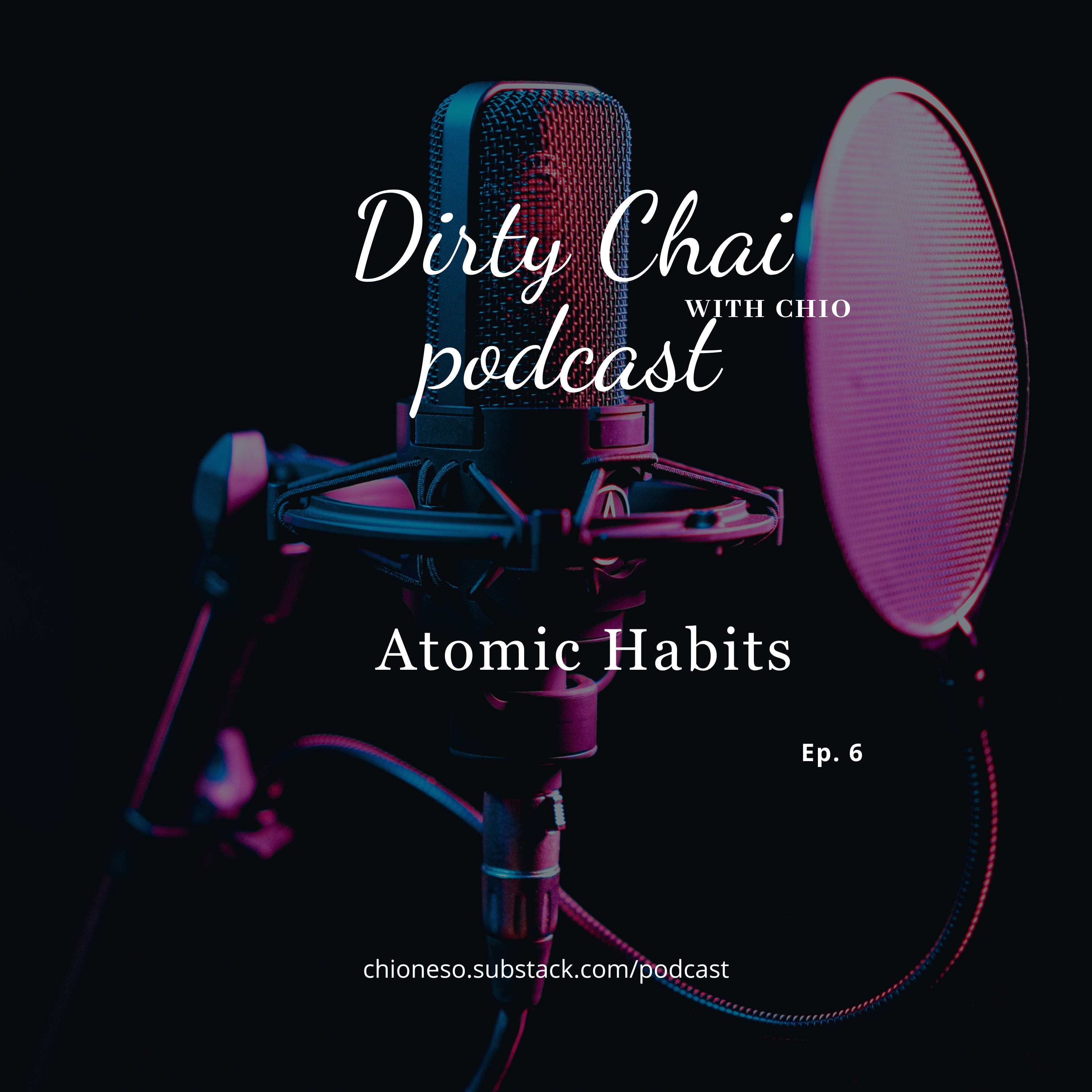 Ep. 6 Atomic Habits - Dirty Chai with Chio 