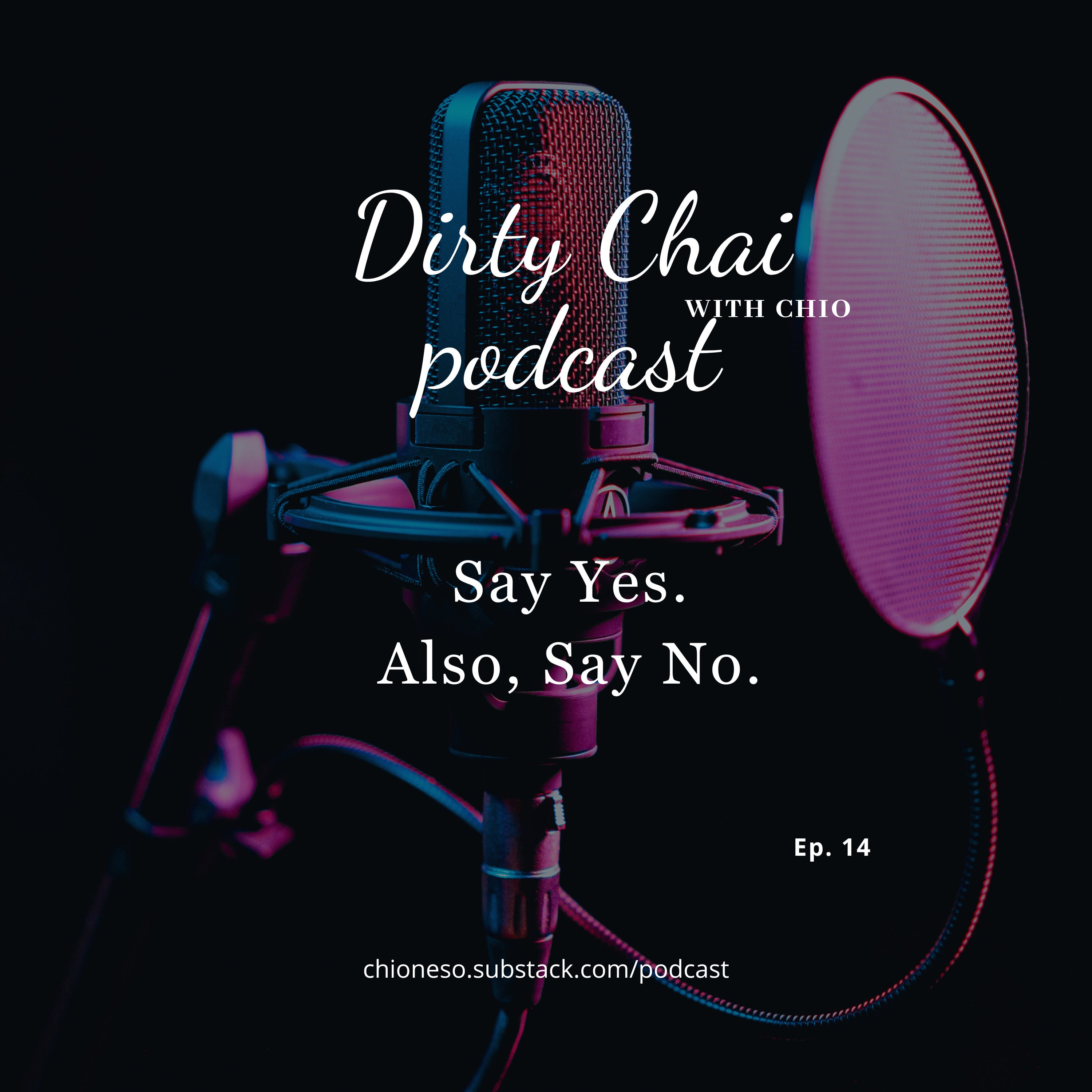 Ep 14. Say Yes. Also, Say No - Dirty Chai with Chio 