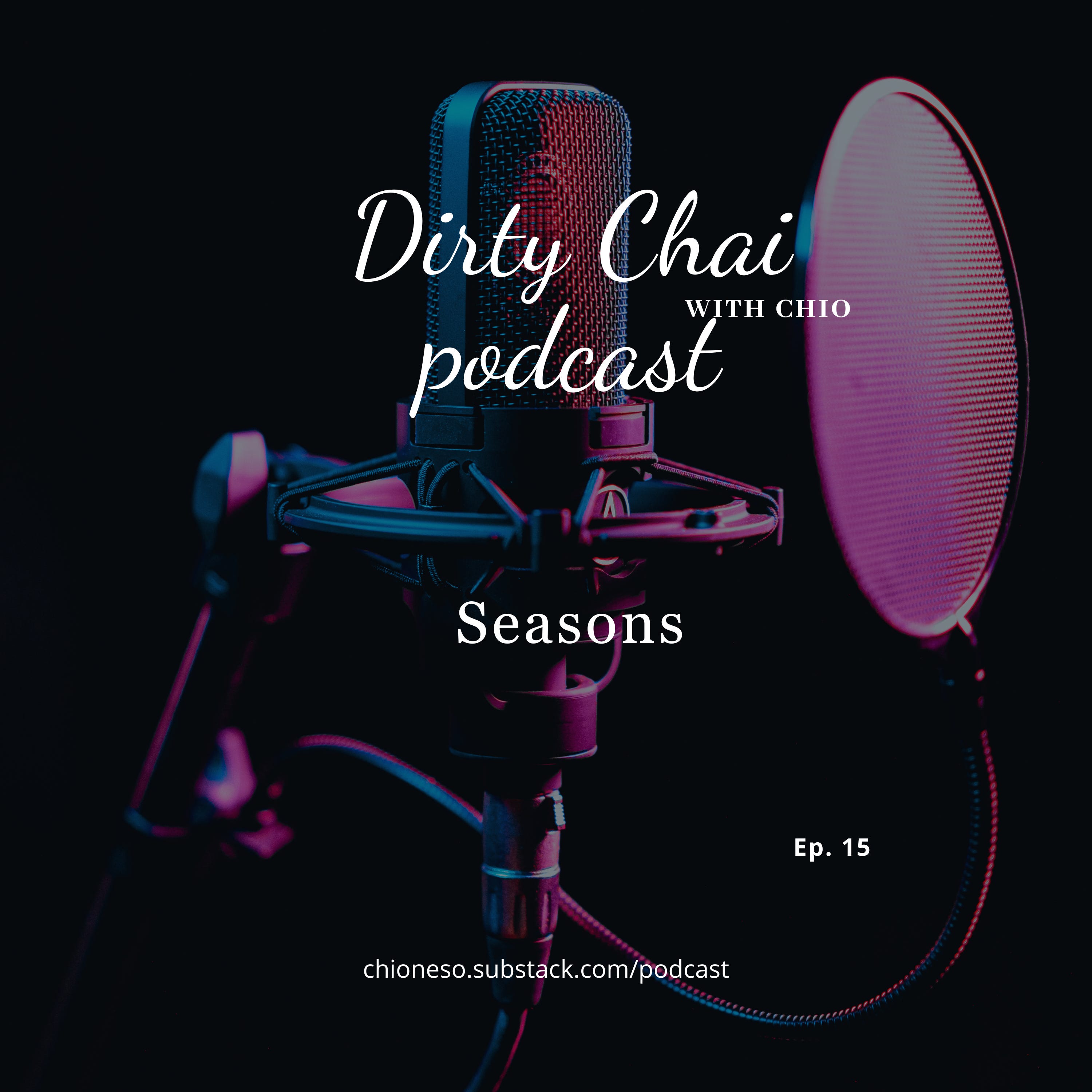 Ep 15. Seasons - Dirty Chai with Chio