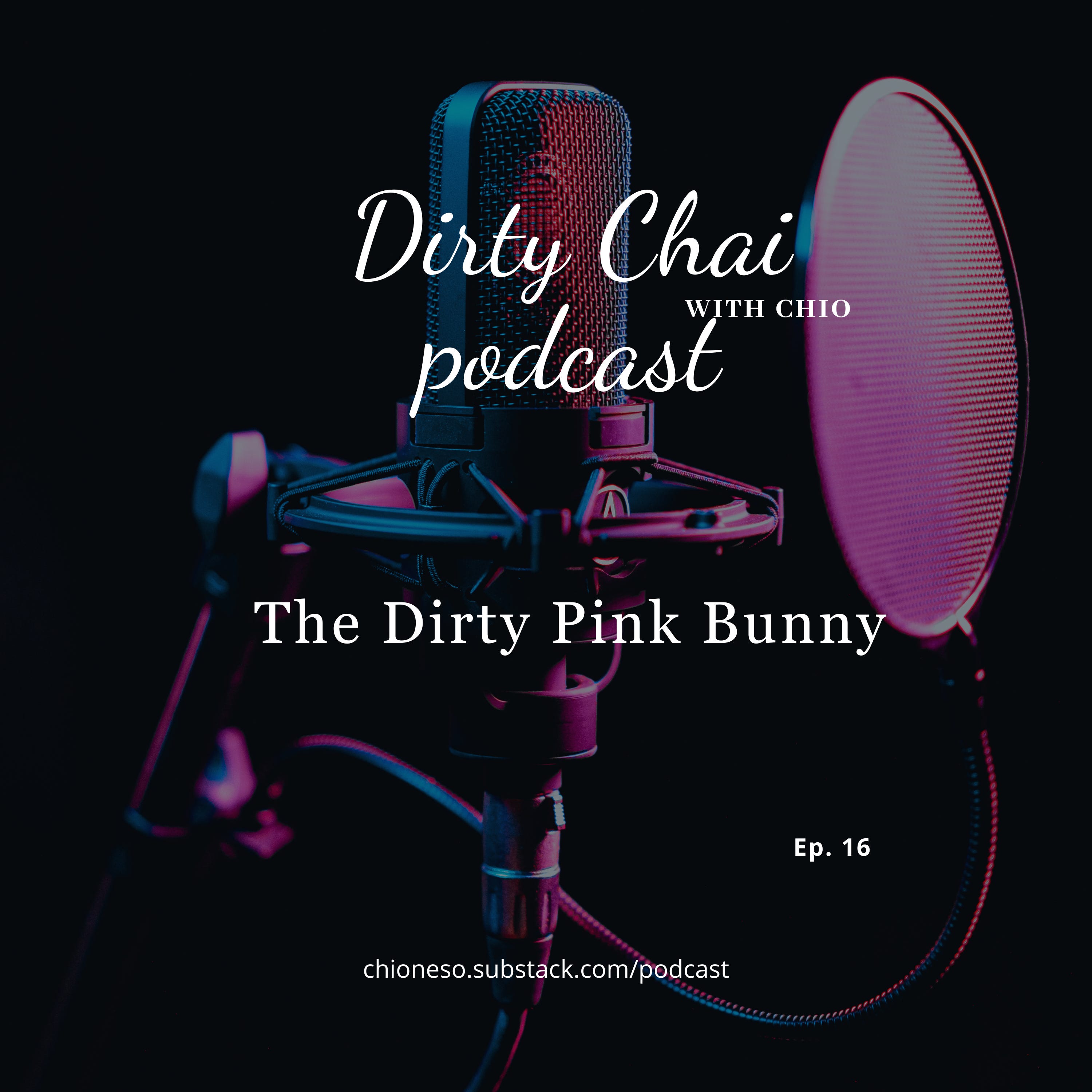 Ep 16. The Dirty Pink Bunny - Dirty Chai with Chio